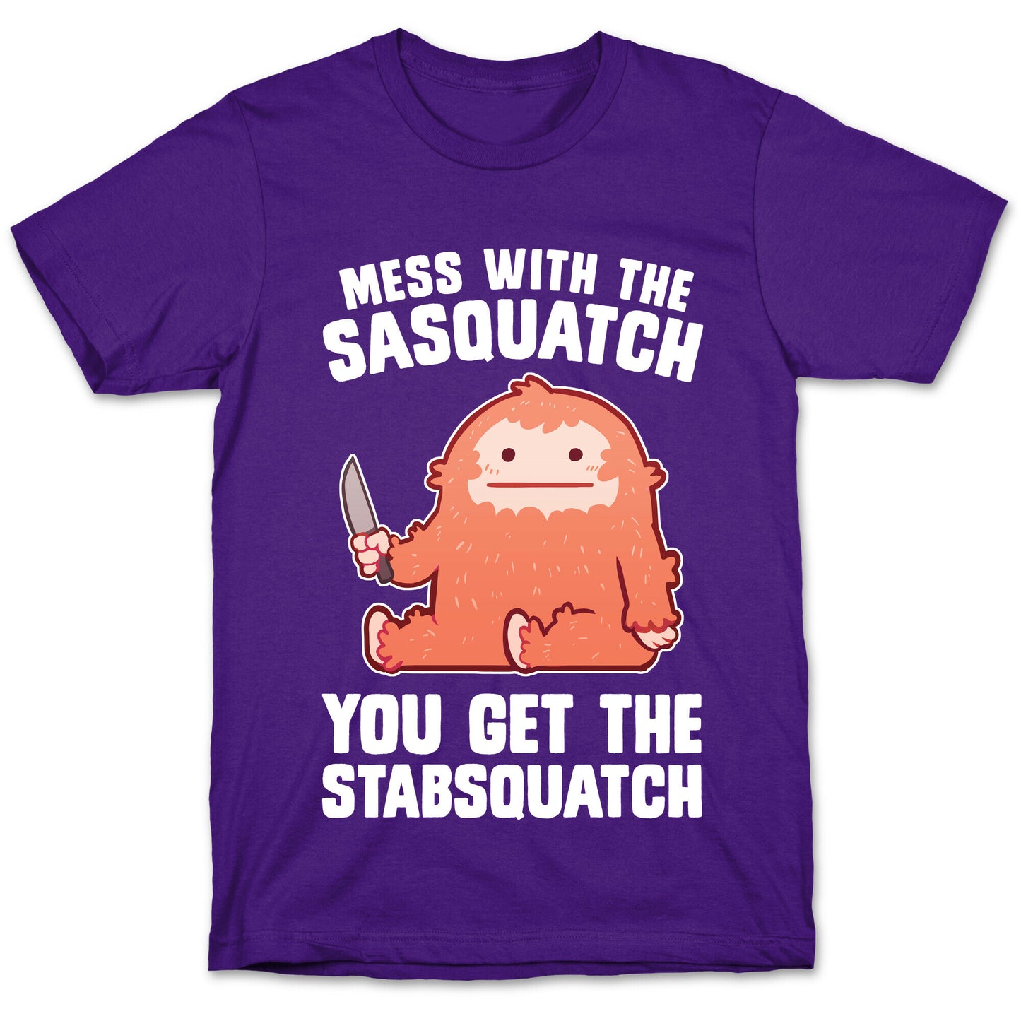 Mess With The Sasquatch, You Get The Stabsquatch T-Shirt