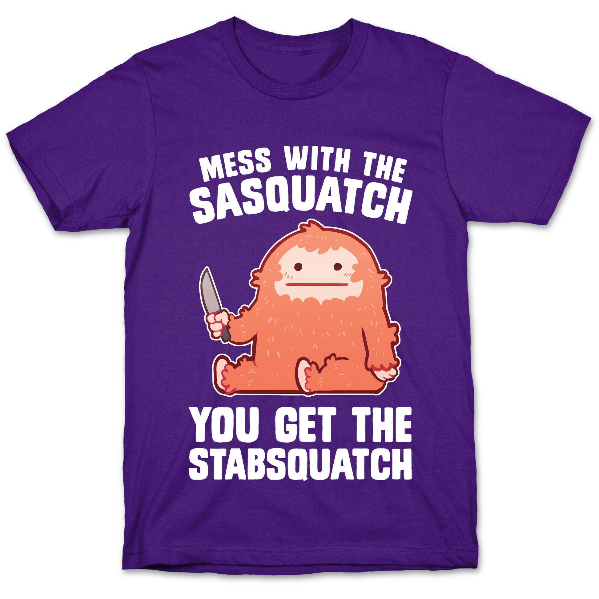 Mess With The Sasquatch, You Get The Stabsquatch T-Shirt