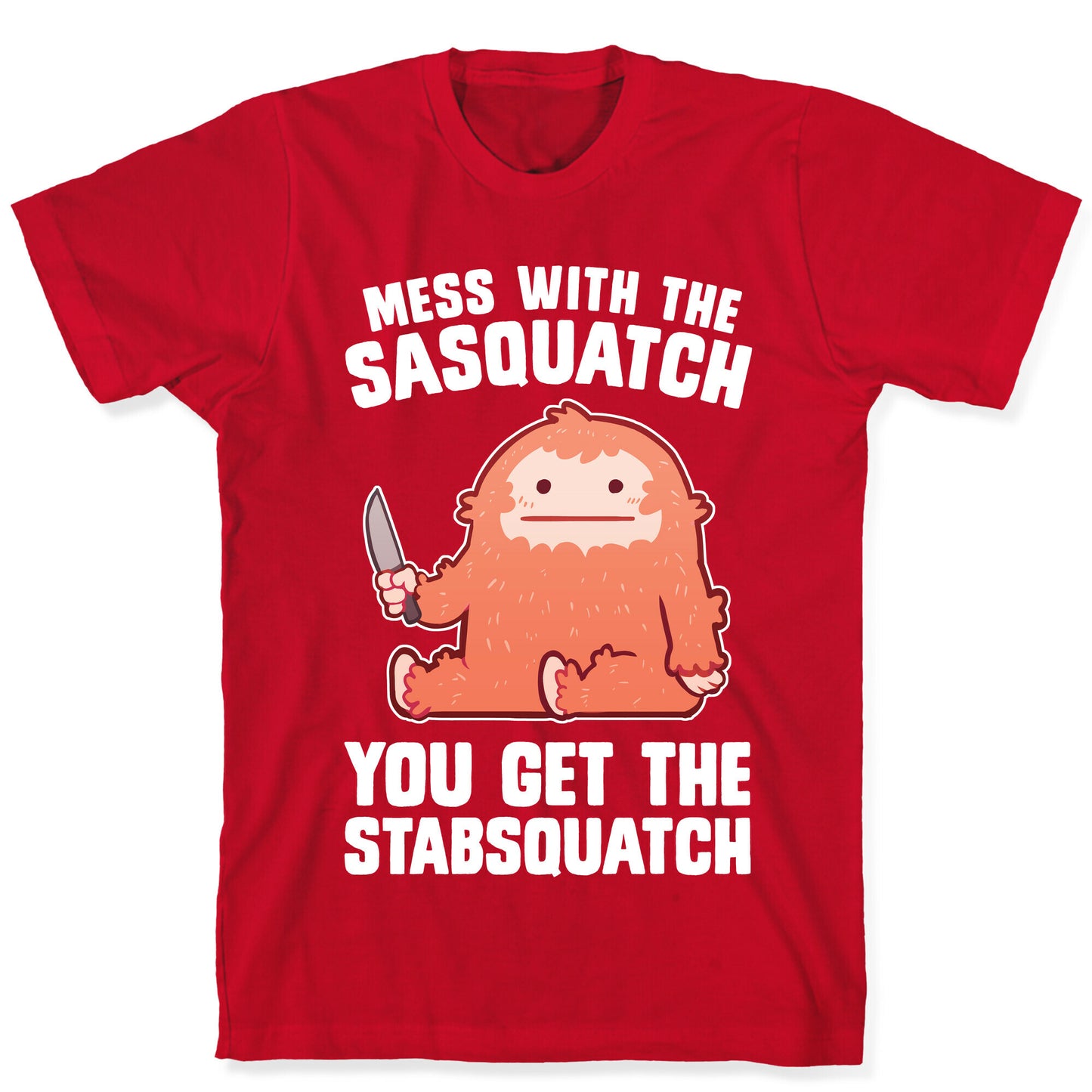 Mess With The Sasquatch, You Get The Stabsquatch T-Shirt