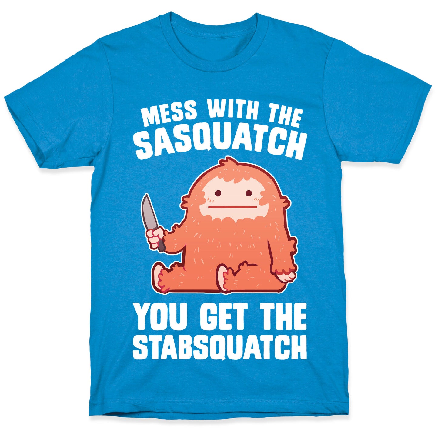 Mess With The Sasquatch, You Get The Stabsquatch T-Shirt