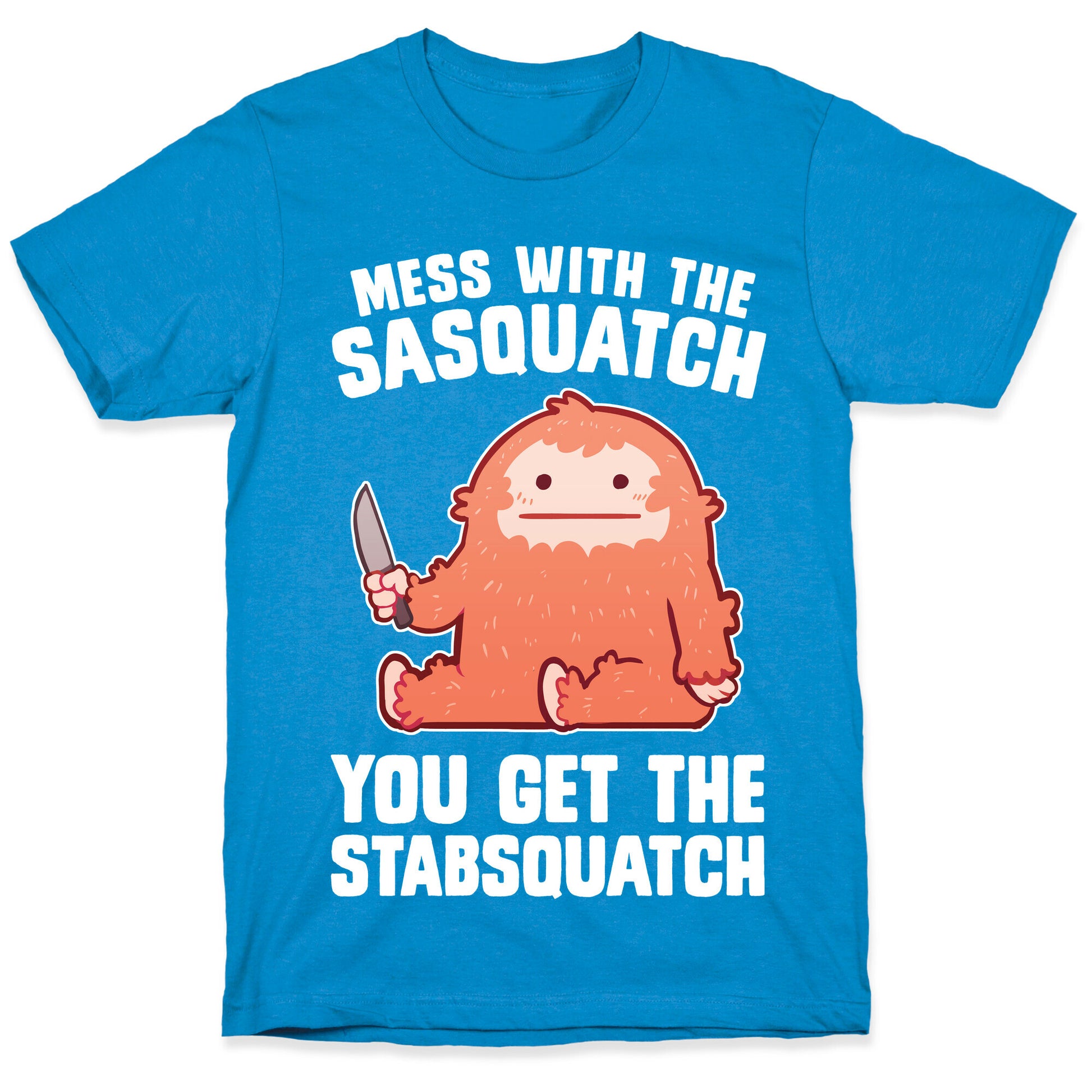 Mess With The Sasquatch, You Get The Stabsquatch T-Shirt