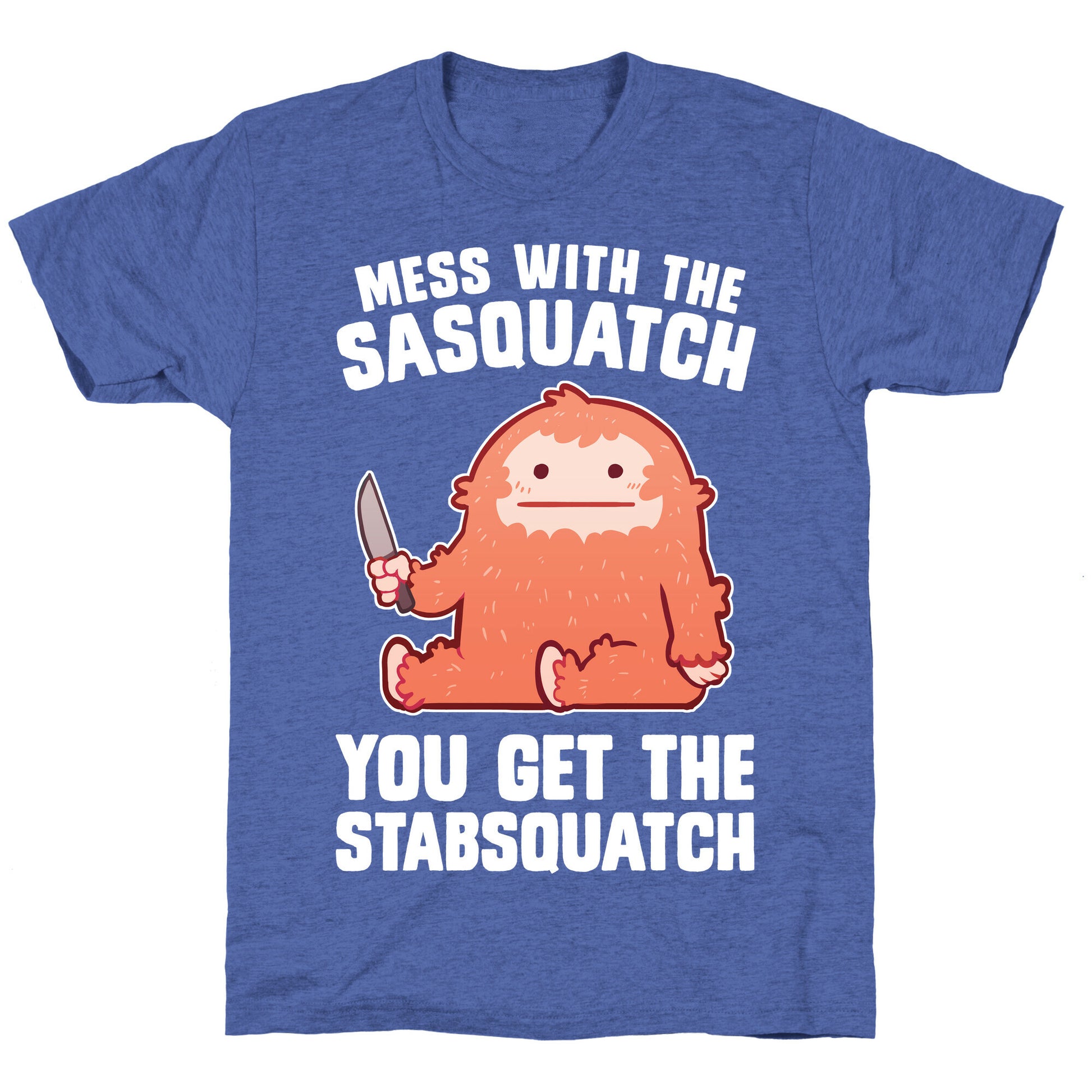 Mess With The Sasquatch, You Get The Stabsquatch Unisex Triblend Tee