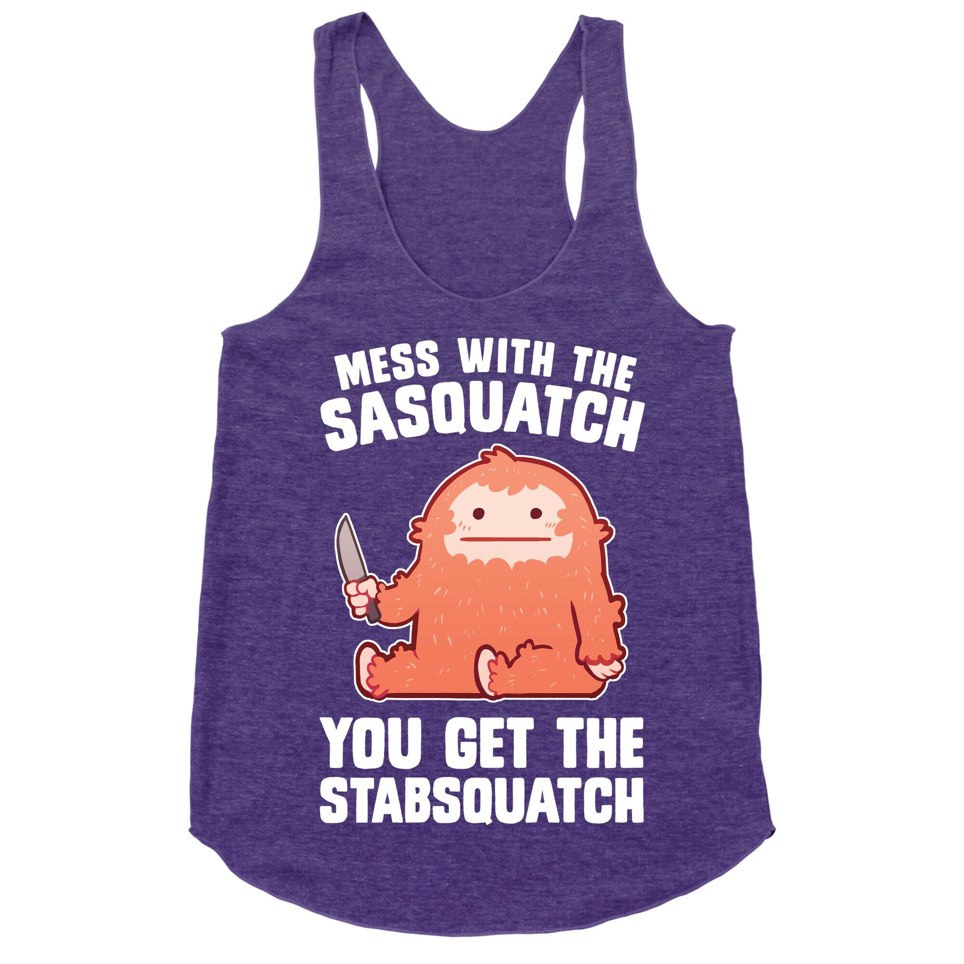 Mess With The Sasquatch, You Get The Stabsquatch Racerback Tank