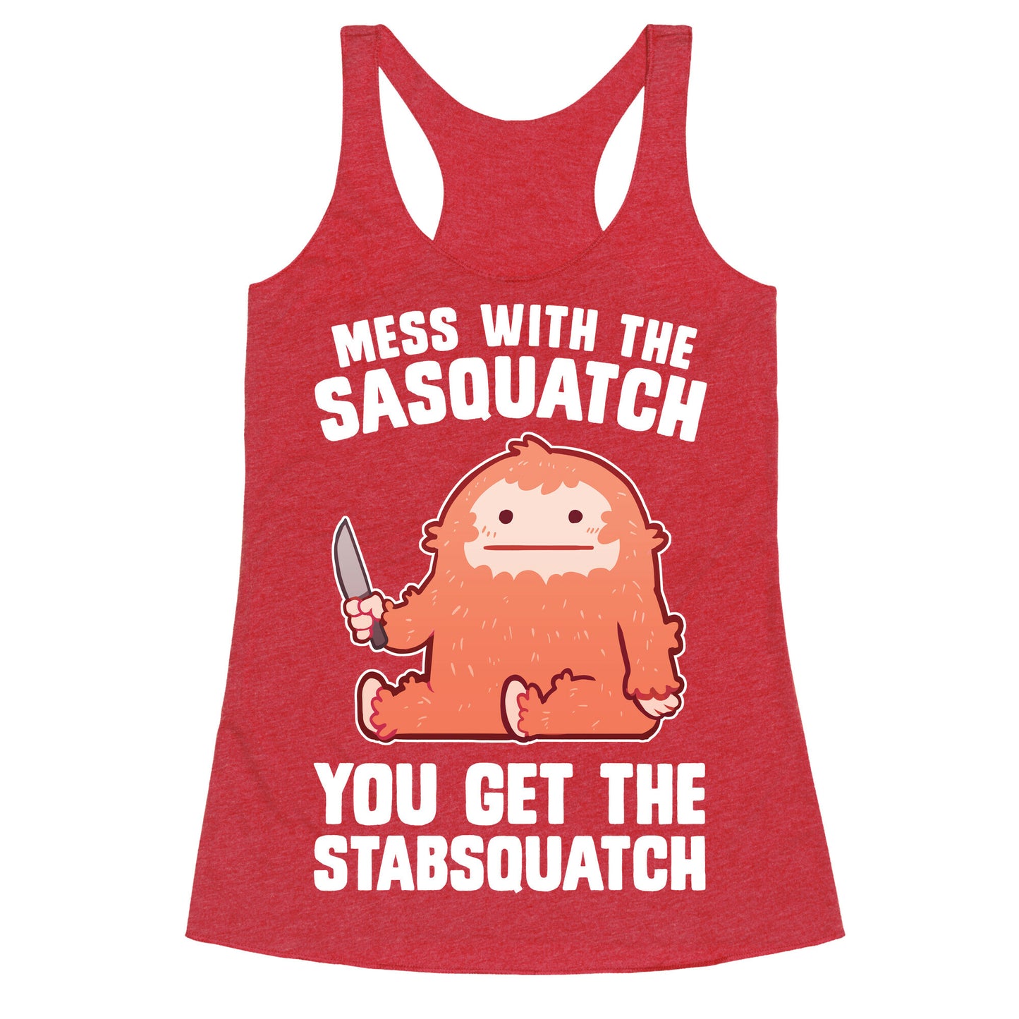 Mess With The Sasquatch, You Get The Stabsquatch Racerback Tank