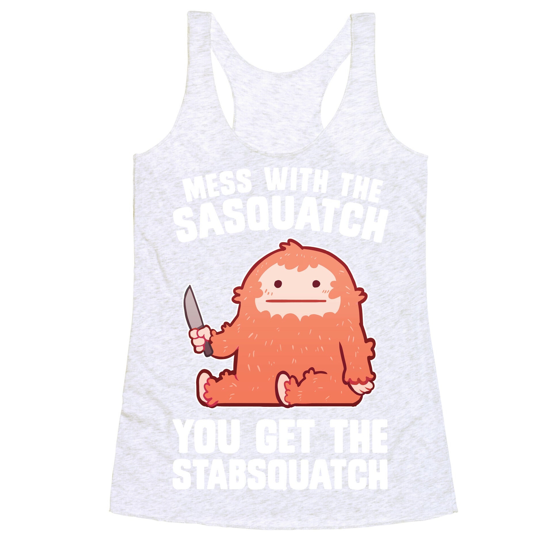 Mess With The Sasquatch, You Get The Stabsquatch Racerback Tank