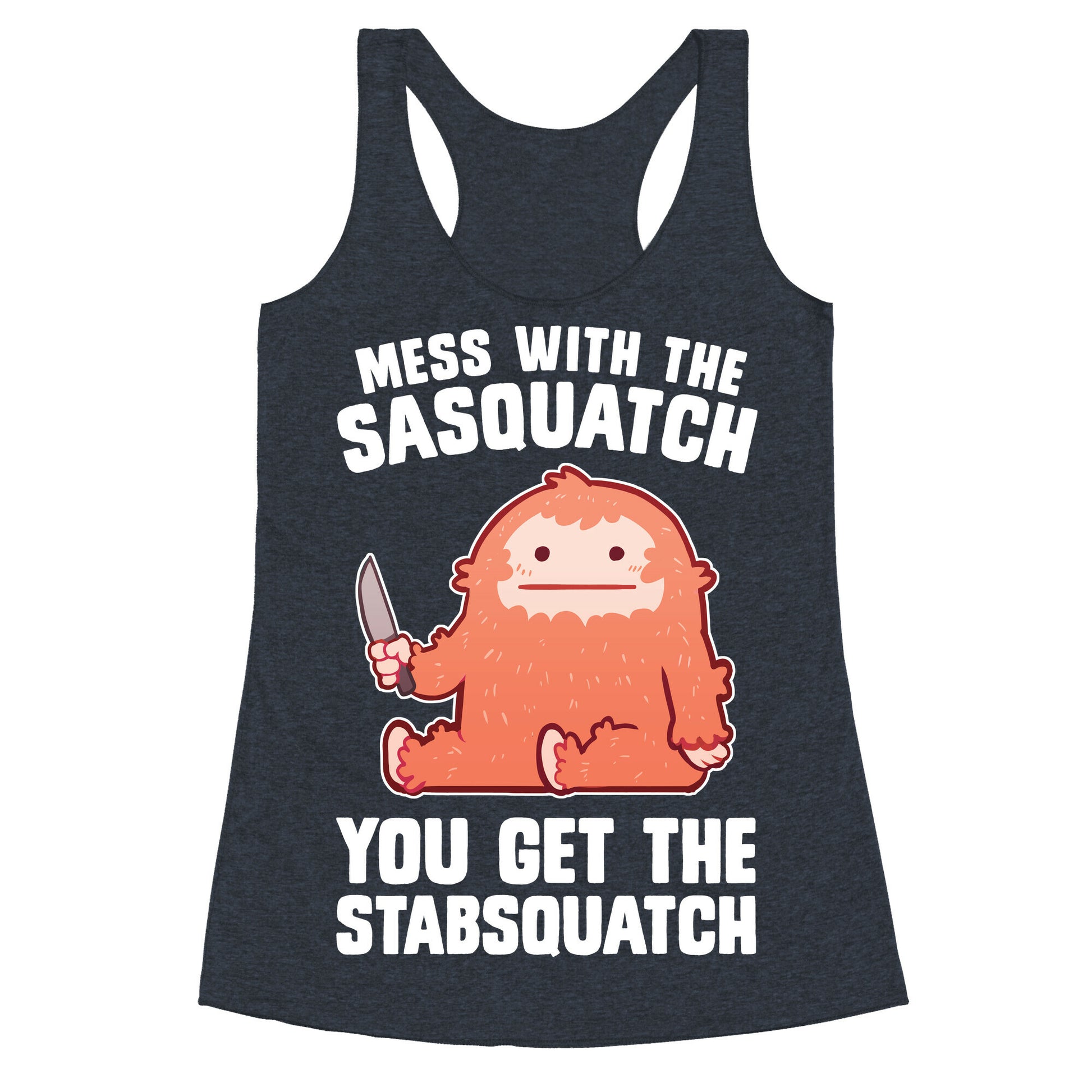 Mess With The Sasquatch, You Get The Stabsquatch Racerback Tank