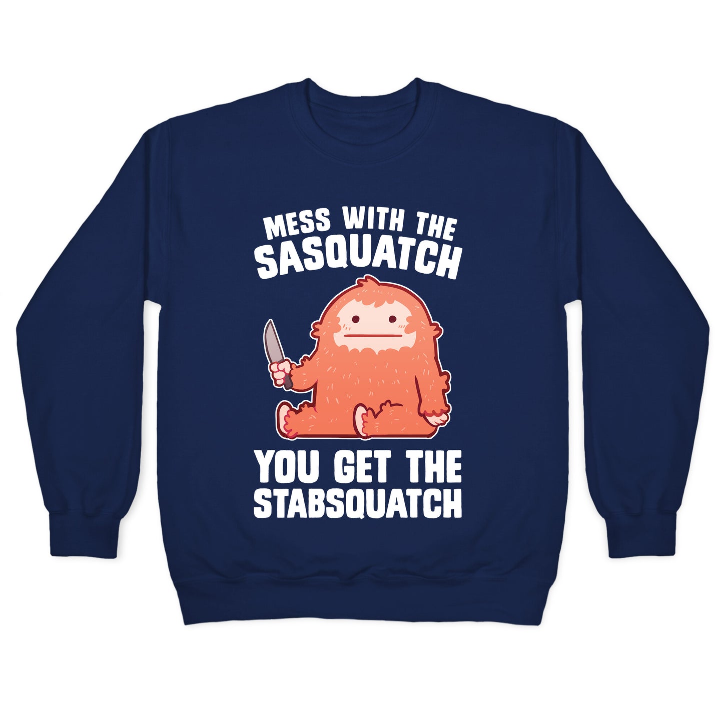 Mess With The Sasquatch, You Get The Stabsquatch Crewneck Sweatshirt