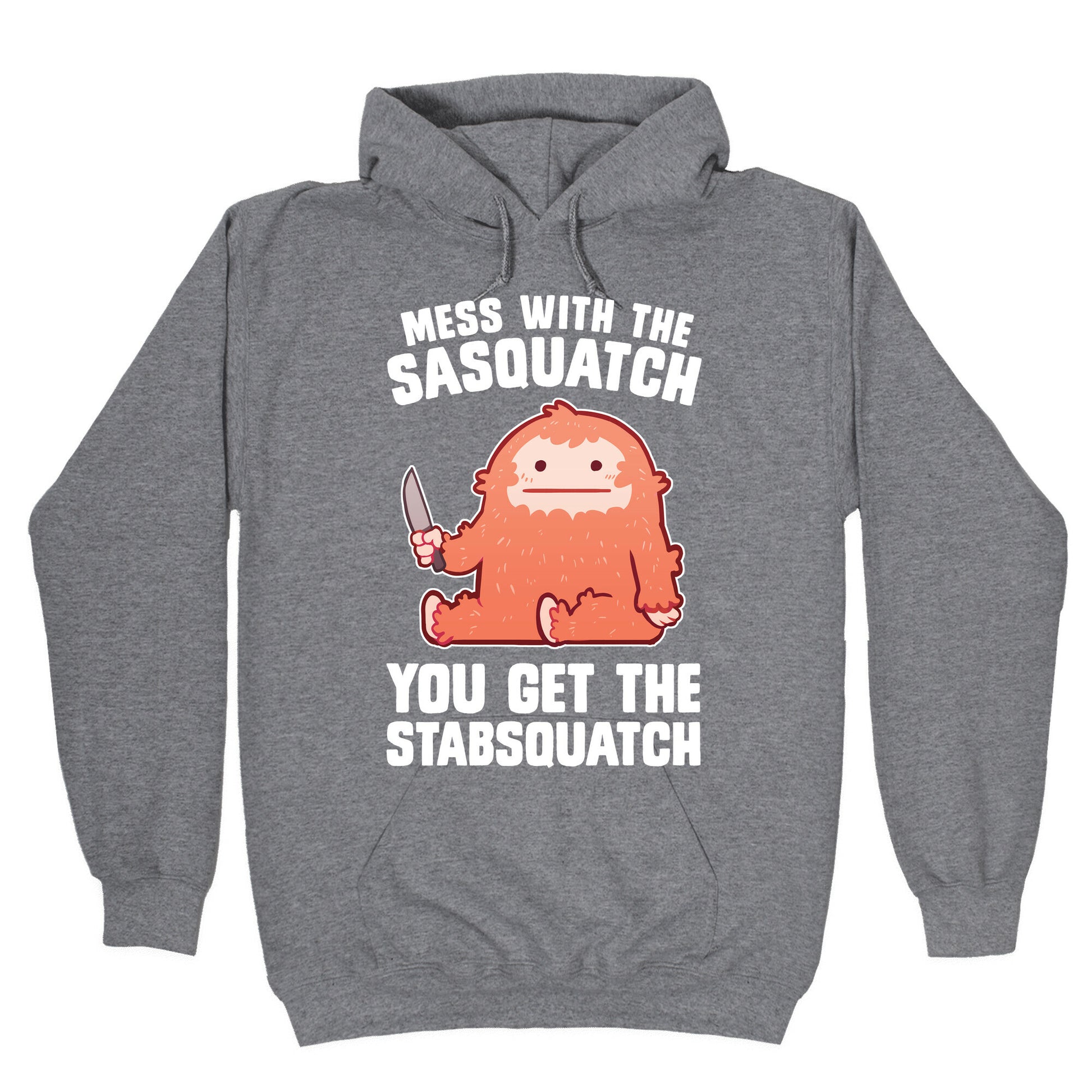 Mess With The Sasquatch, You Get The Stabsquatch Hoodie