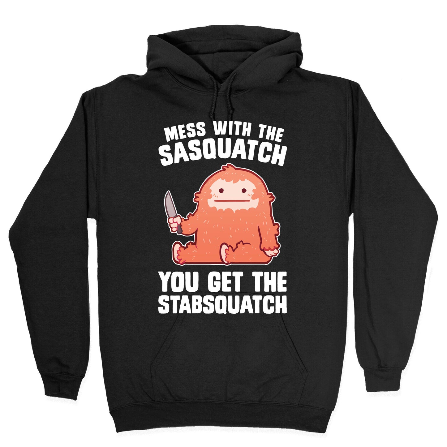 Mess With The Sasquatch, You Get The Stabsquatch Hoodie