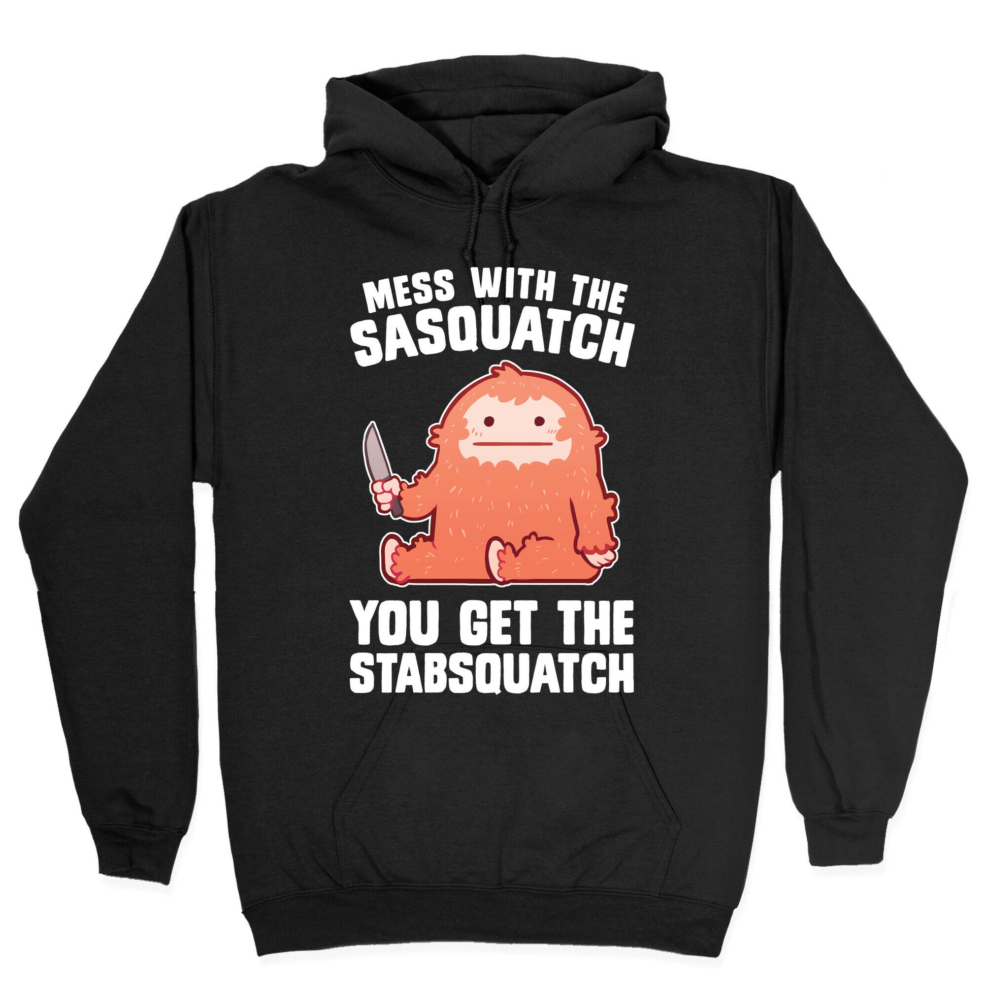 Mess With The Sasquatch, You Get The Stabsquatch Hoodie