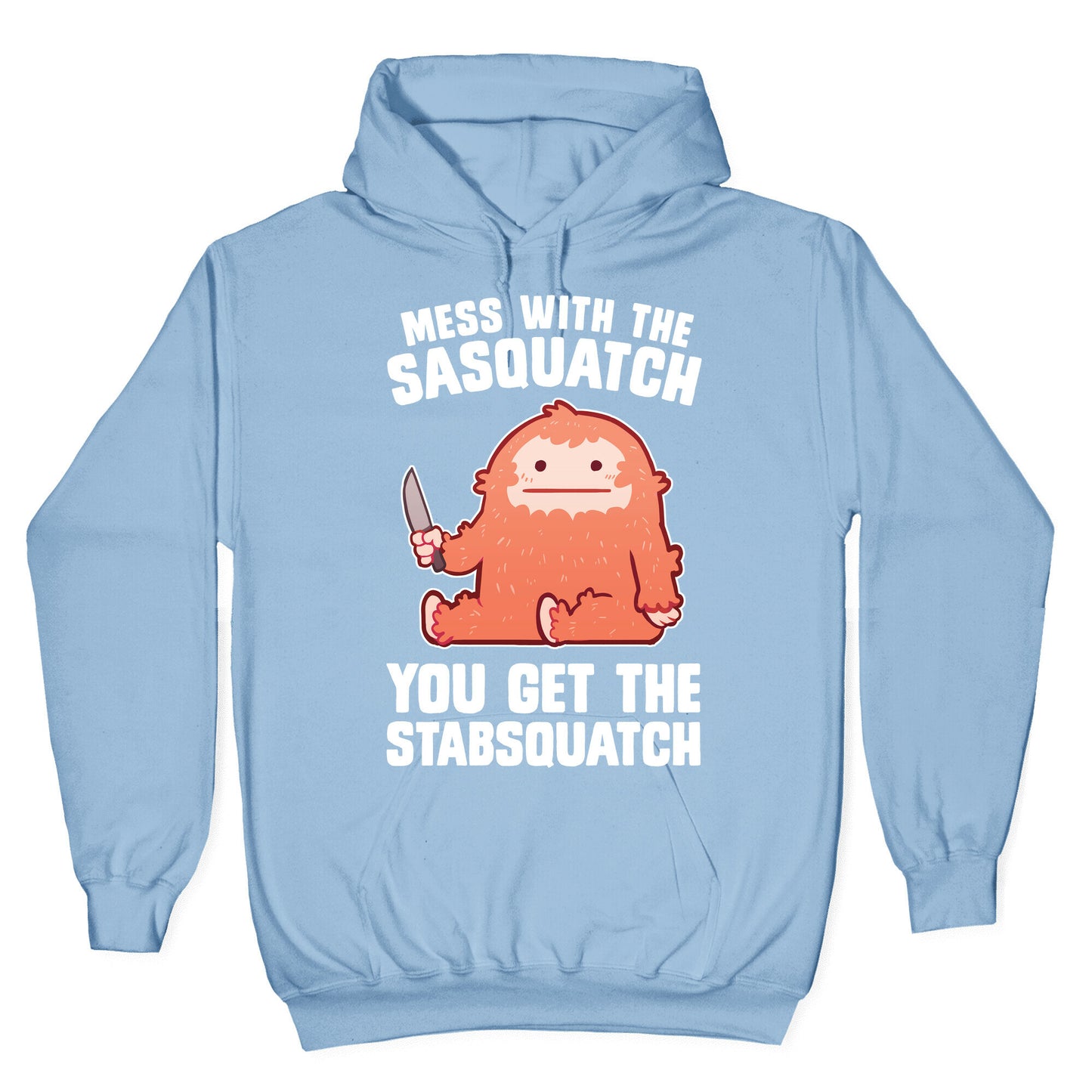 Mess With The Sasquatch, You Get The Stabsquatch Hoodie