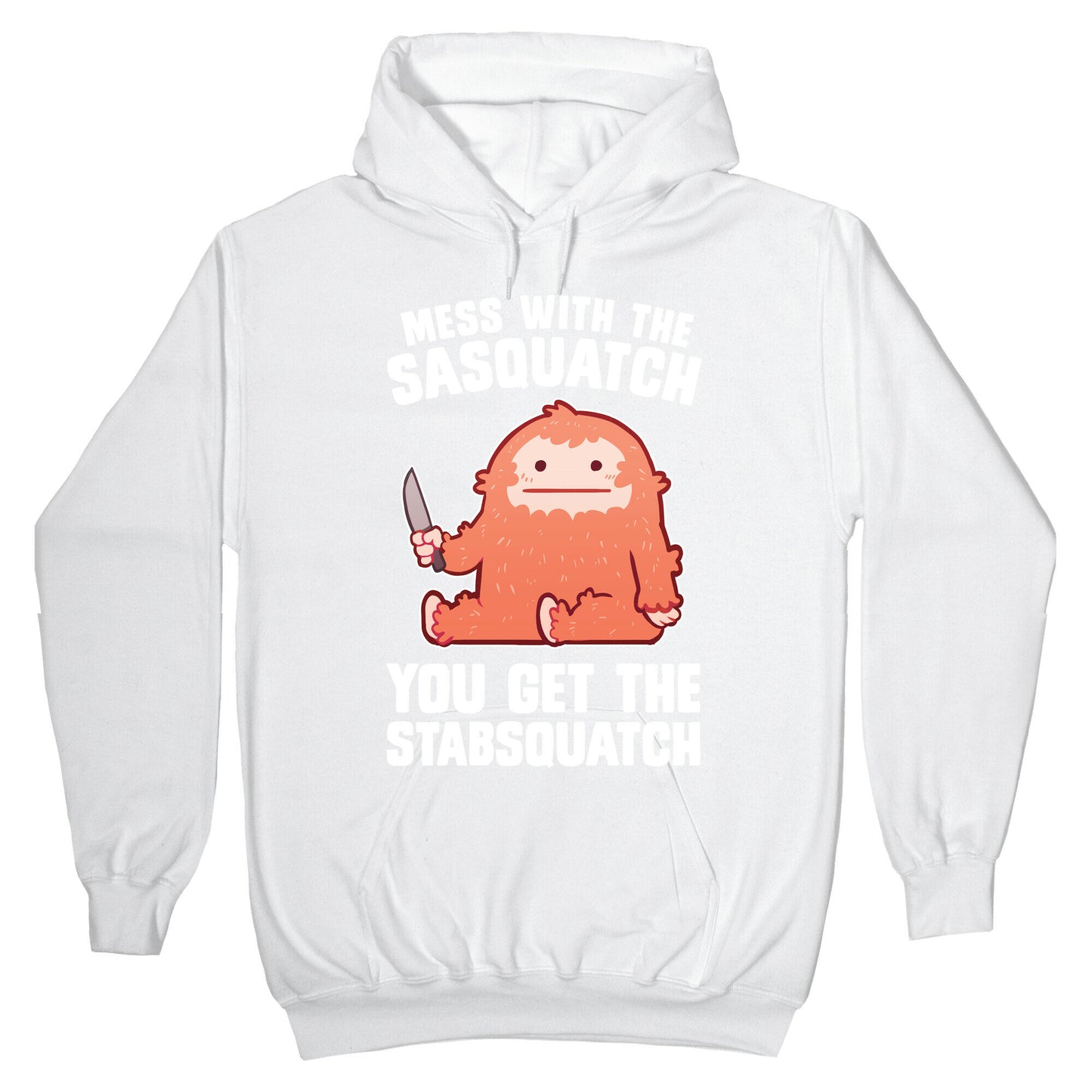 Mess With The Sasquatch, You Get The Stabsquatch Hoodie