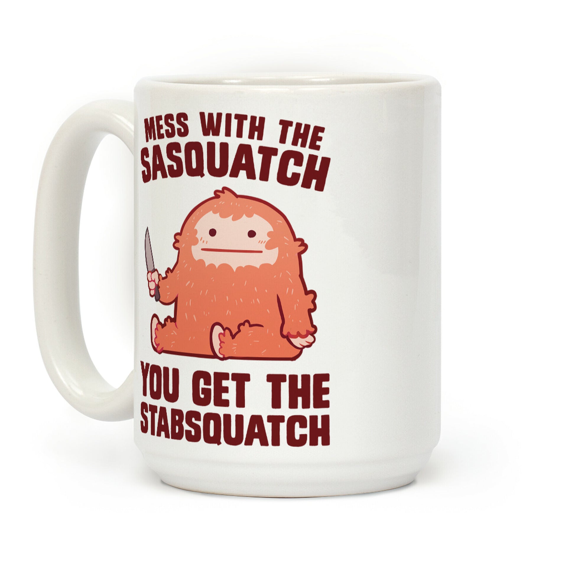 Mess With The Sasquatch, You Get The Stabsquatch Coffee Mug