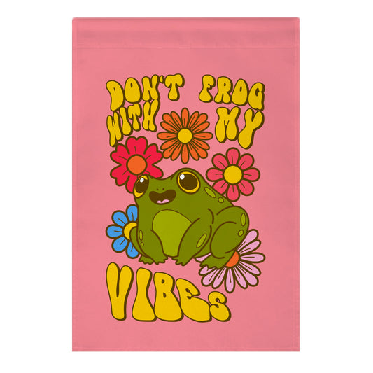 Don't Frog With My Vibes Garden Flag