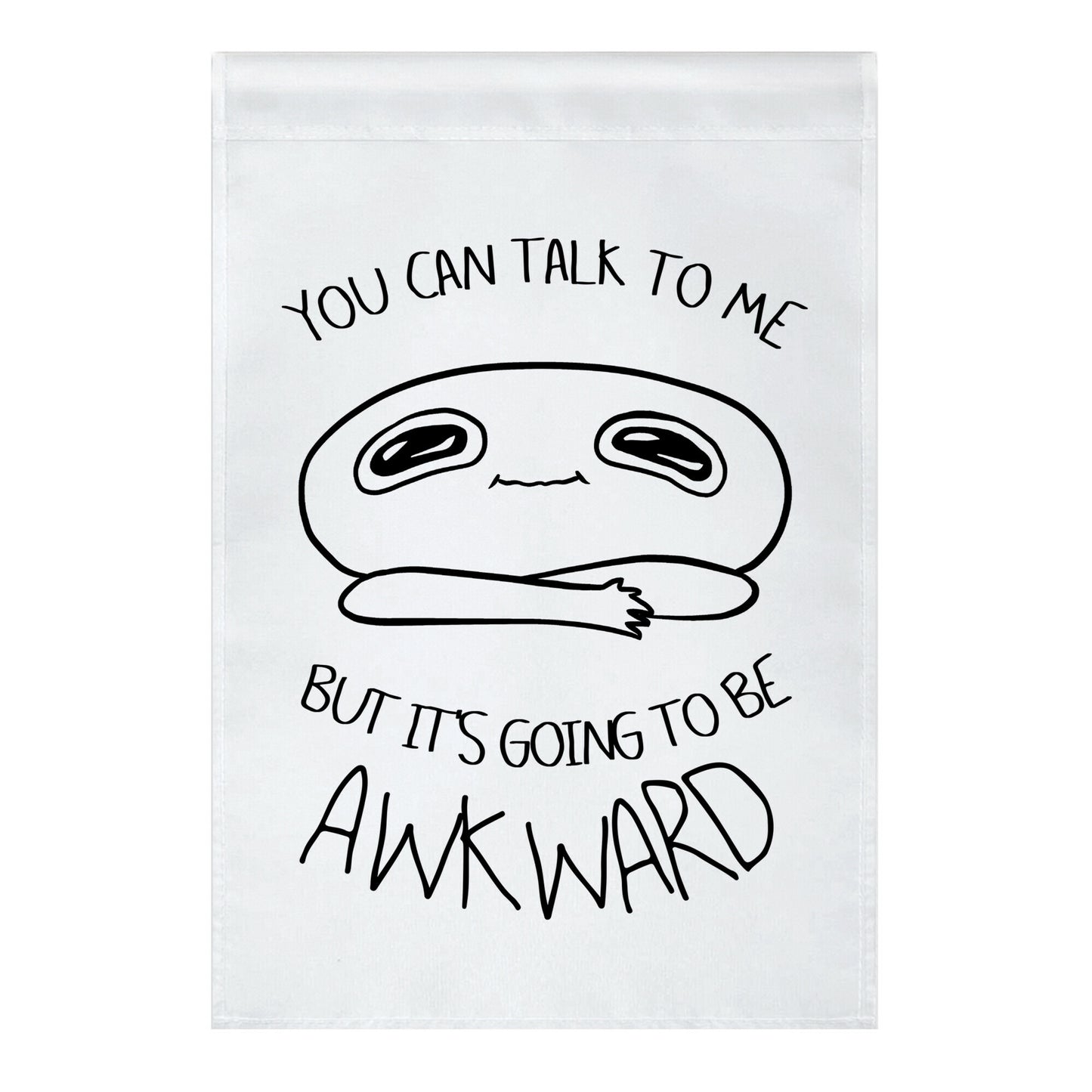 You Can Talk To Me But It's Going To Be Awkward Garden Flag