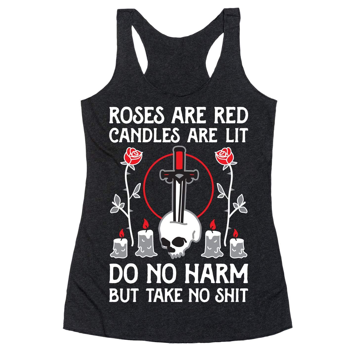 Rose Are Red, Candles Are Lit, Do No Harm, But Take No Shit Racerback Tank