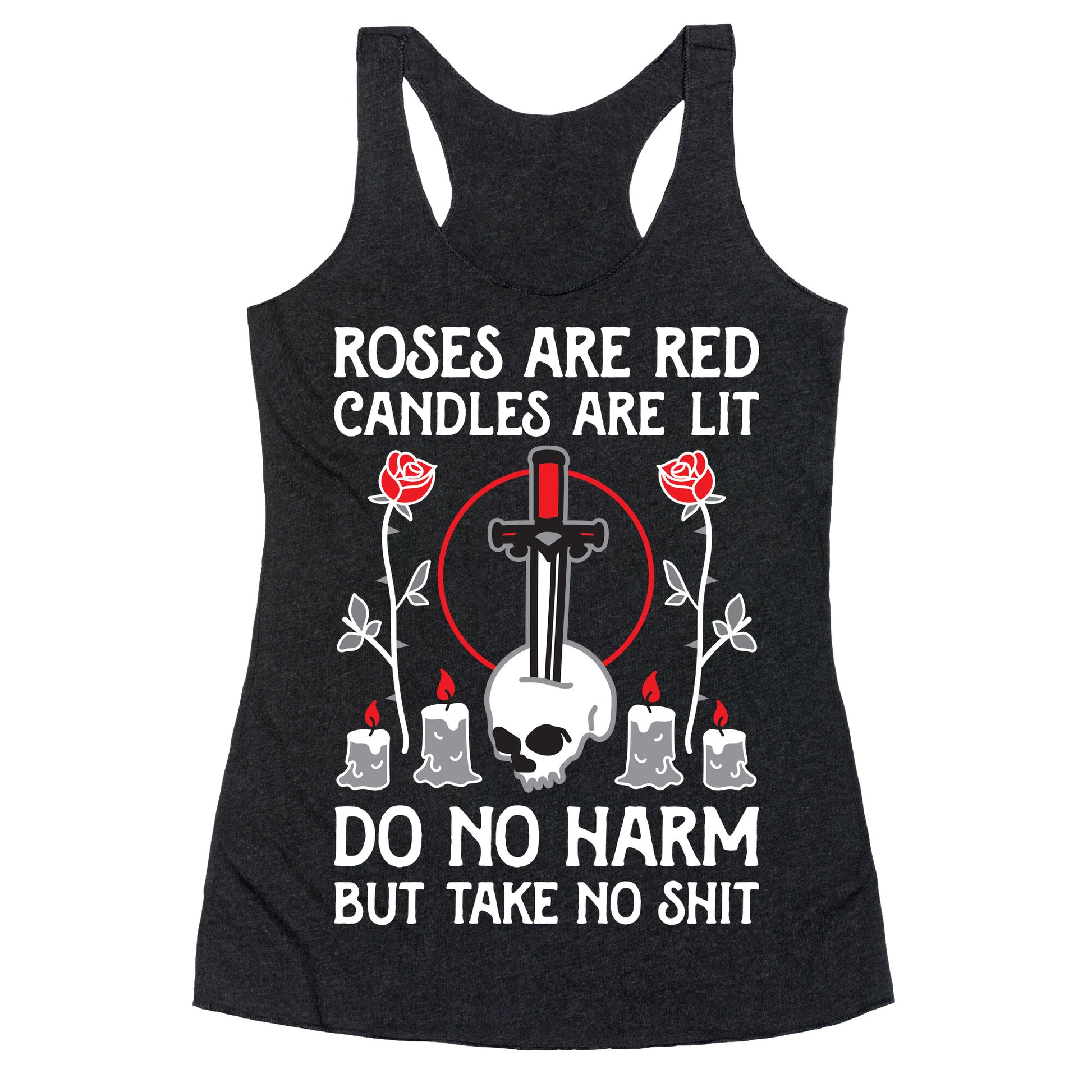Rose Are Red, Candles Are Lit, Do No Harm, But Take No Shit Racerback Tank