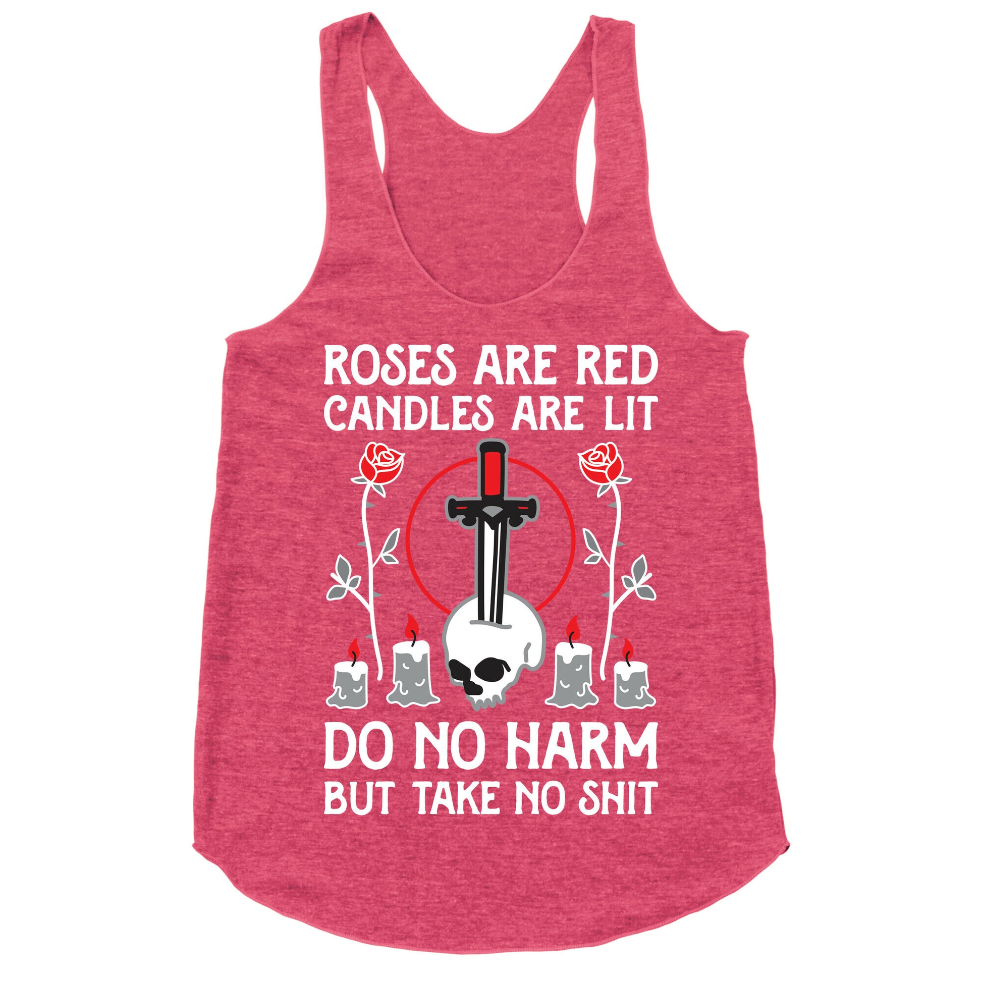 Rose Are Red, Candles Are Lit, Do No Harm, But Take No Shit Racerback Tank
