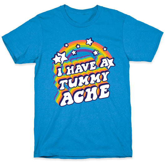 I Have A Tummy Ache Rainbow T-Shirt