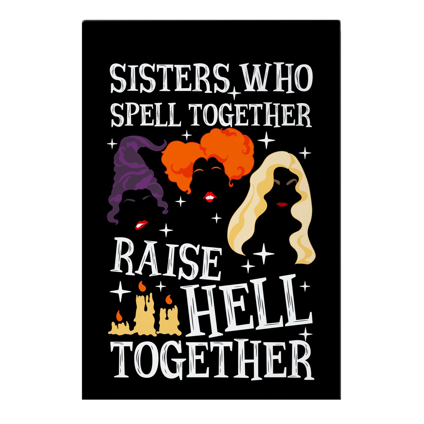 Sisters Who Spell Together Raise Hell Together Sanderson Sisters Garden Flag