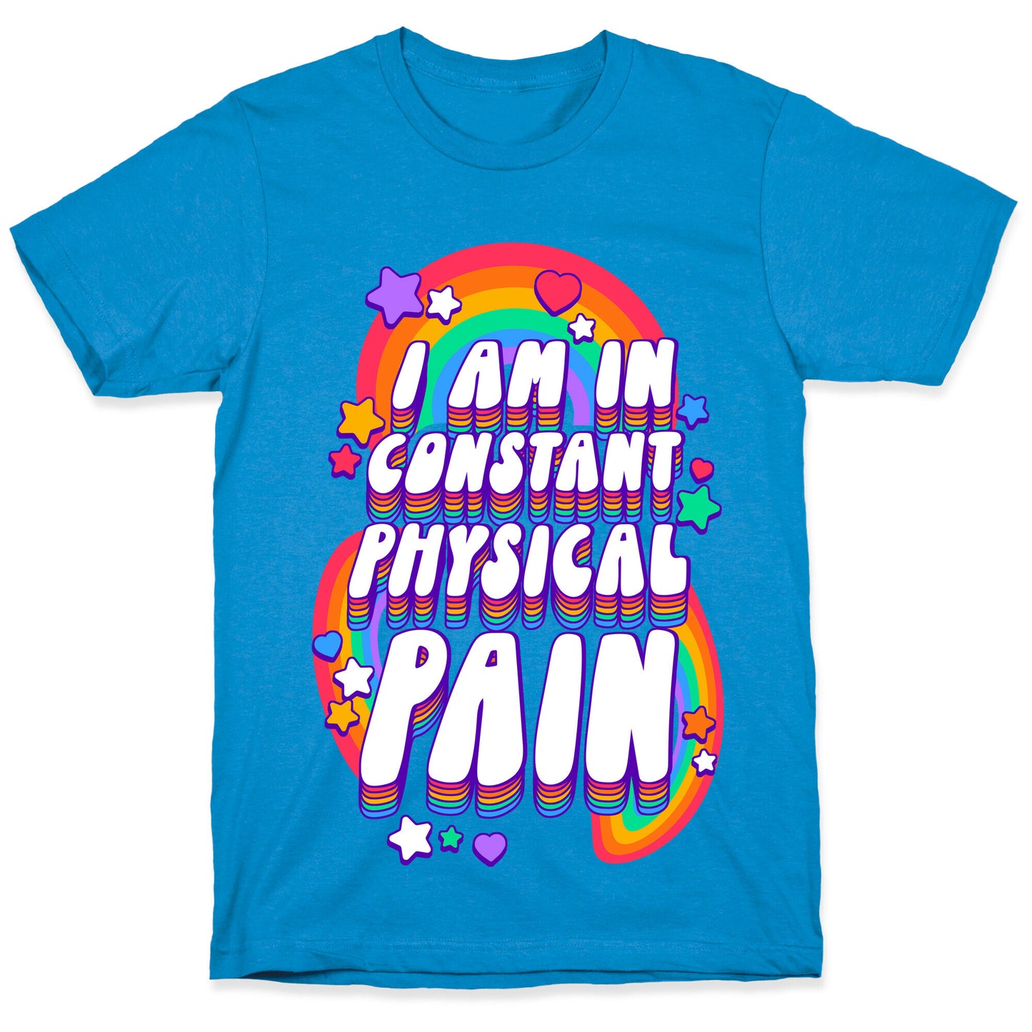I Am In Constant Physical Pain Rainbows T-Shirt