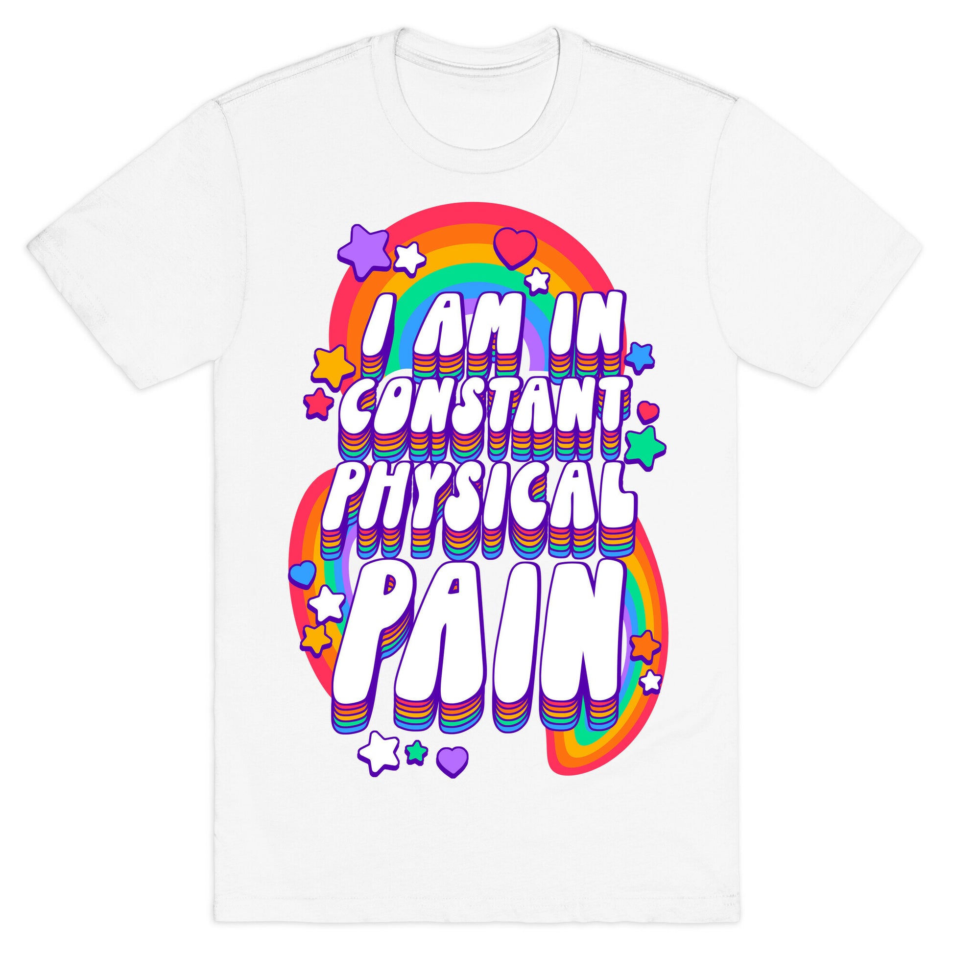 I Am In Constant Physical Pain Rainbows T-Shirt