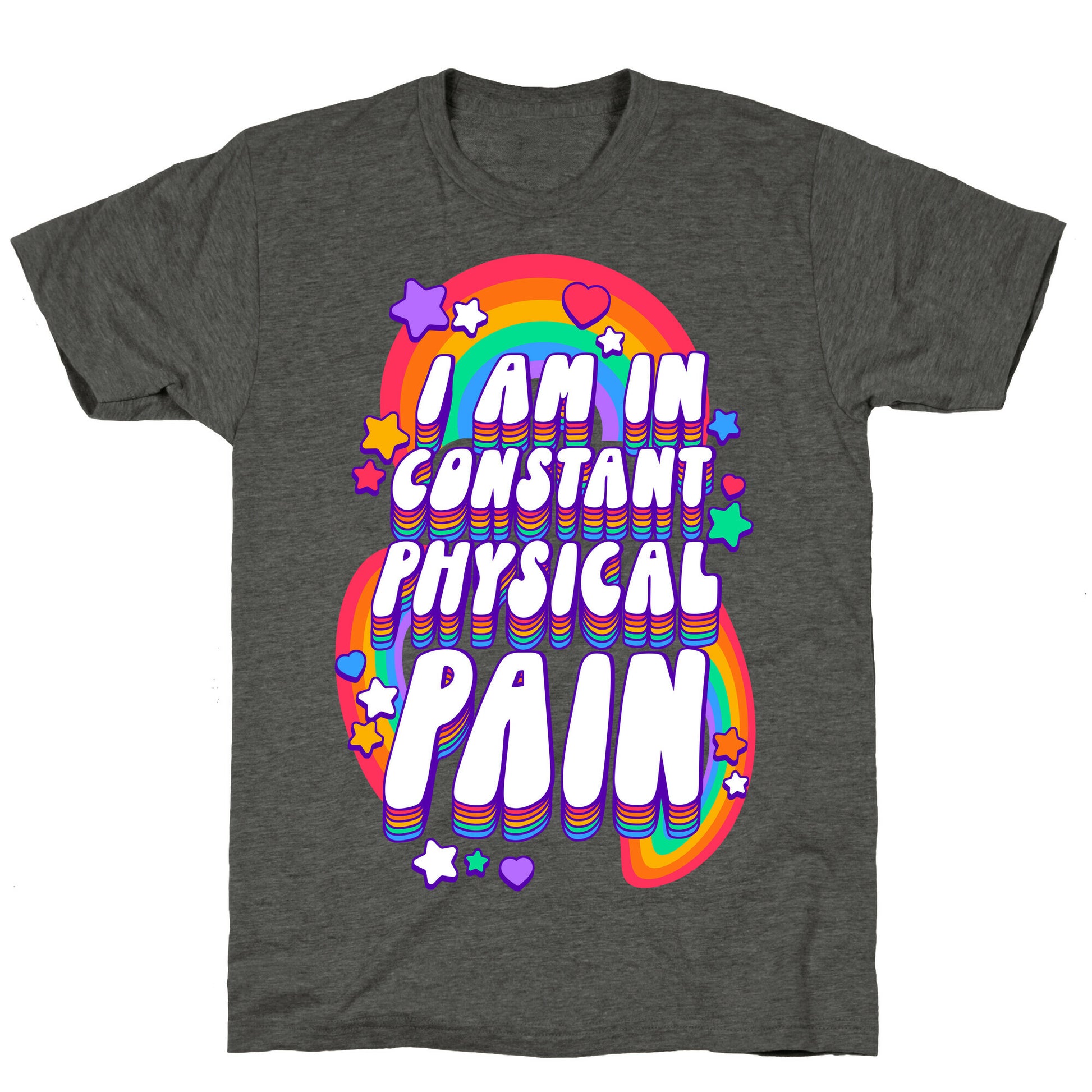 I Am In Constant Physical Pain Rainbows Unisex Triblend Tee