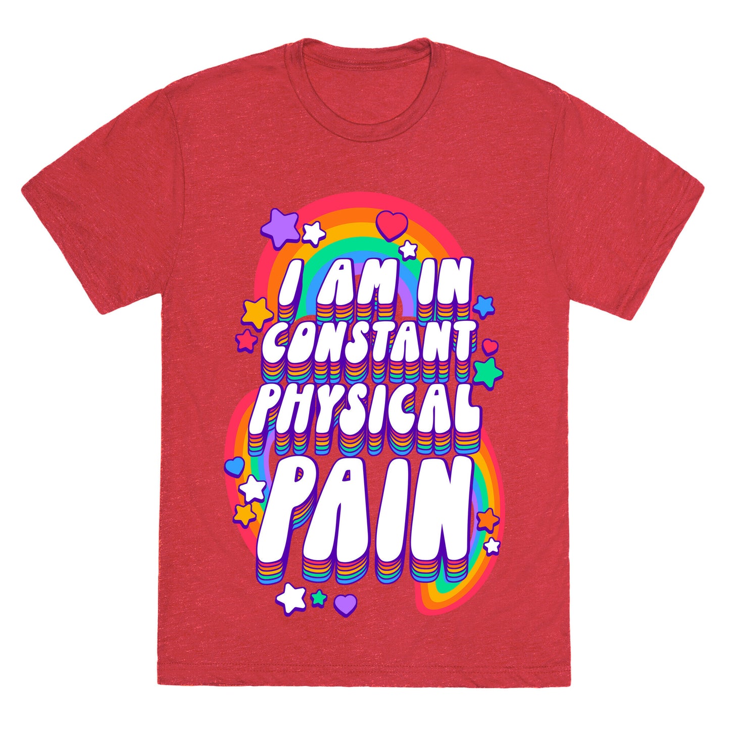 I Am In Constant Physical Pain Rainbows Unisex Triblend Tee