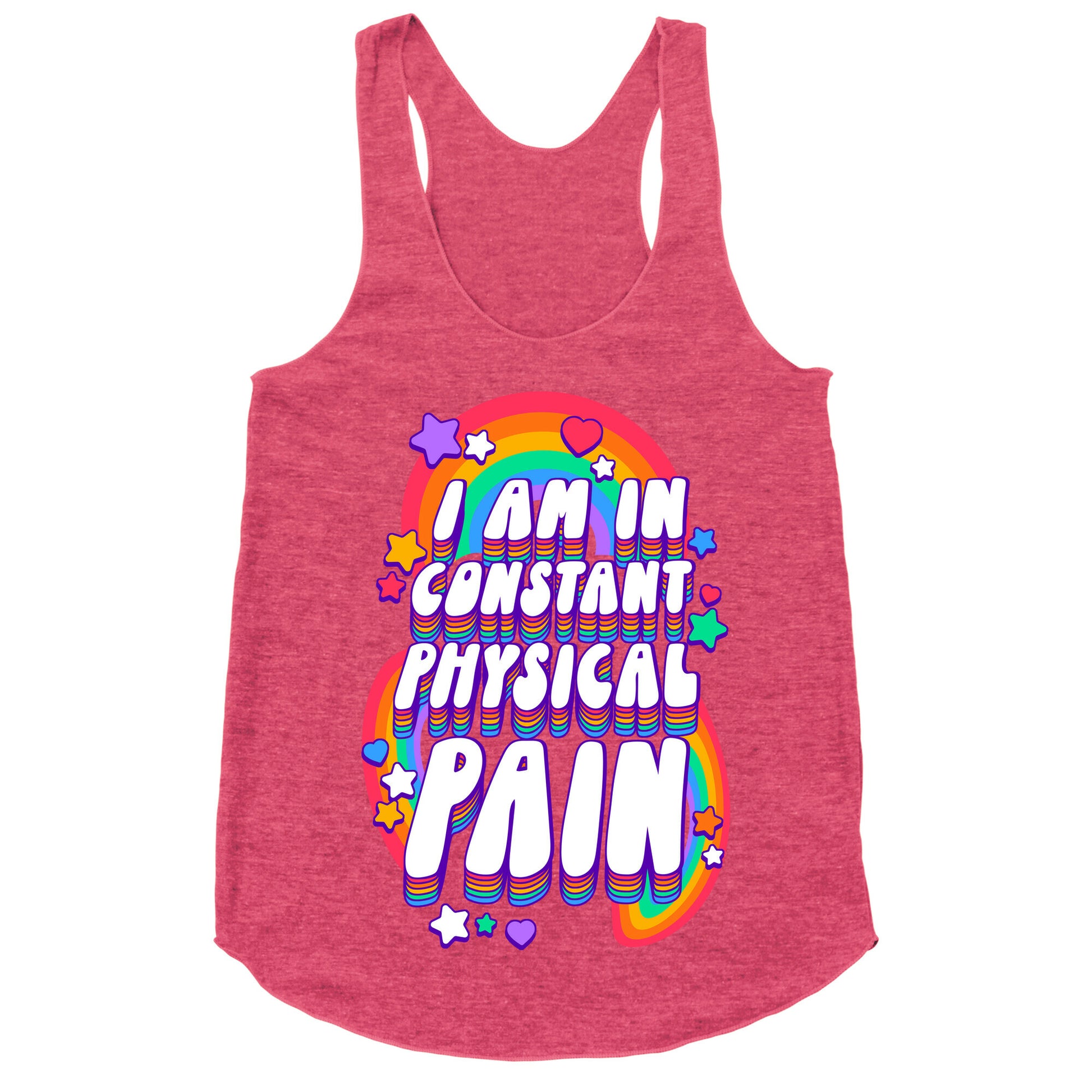 I Am In Constant Physical Pain Rainbows Racerback Tank