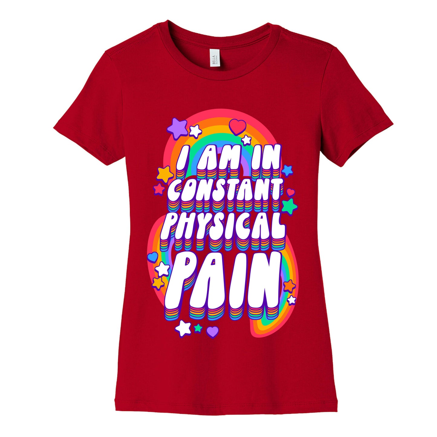 I Am In Constant Physical Pain Rainbows Women's Cotton Tee