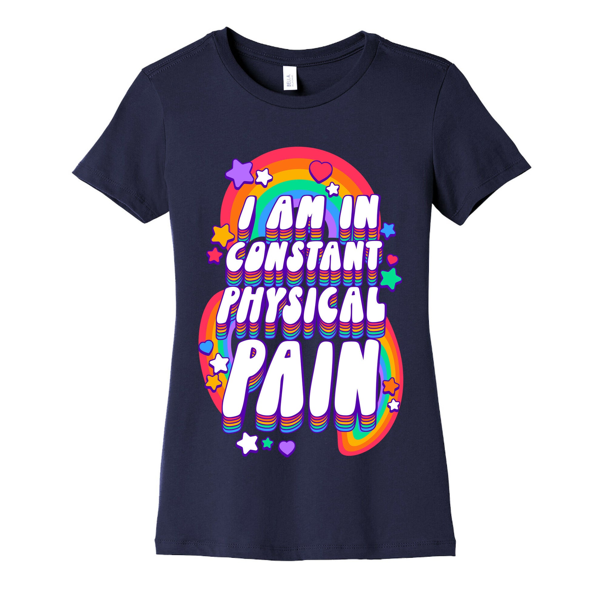 I Am In Constant Physical Pain Rainbows Women's Cotton Tee