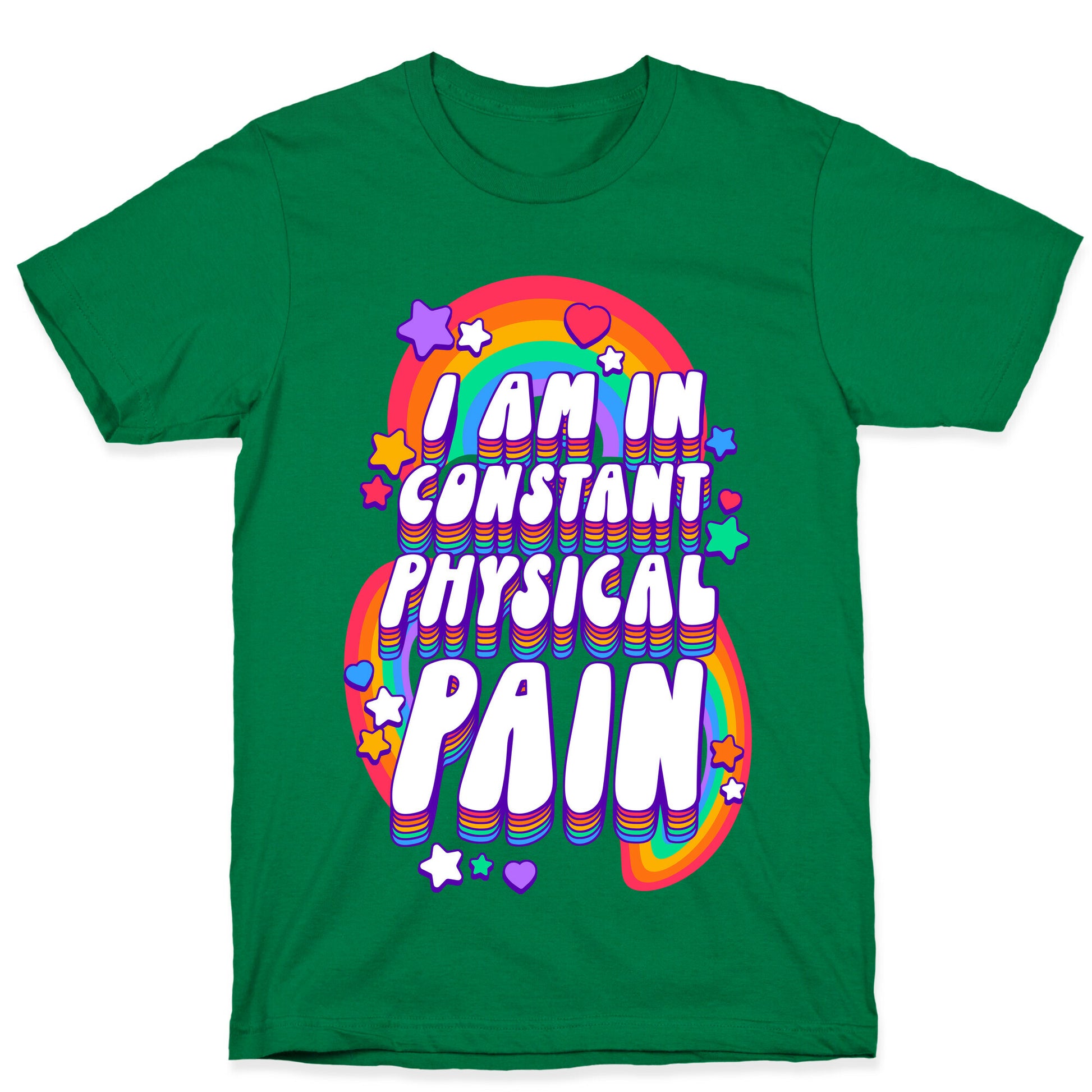 I Am In Constant Physical Pain Rainbows T-Shirt