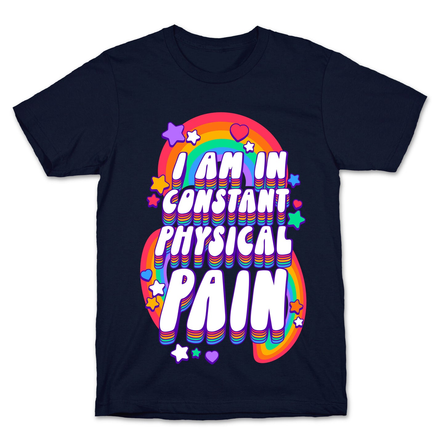 I Am In Constant Physical Pain Rainbows T-Shirt