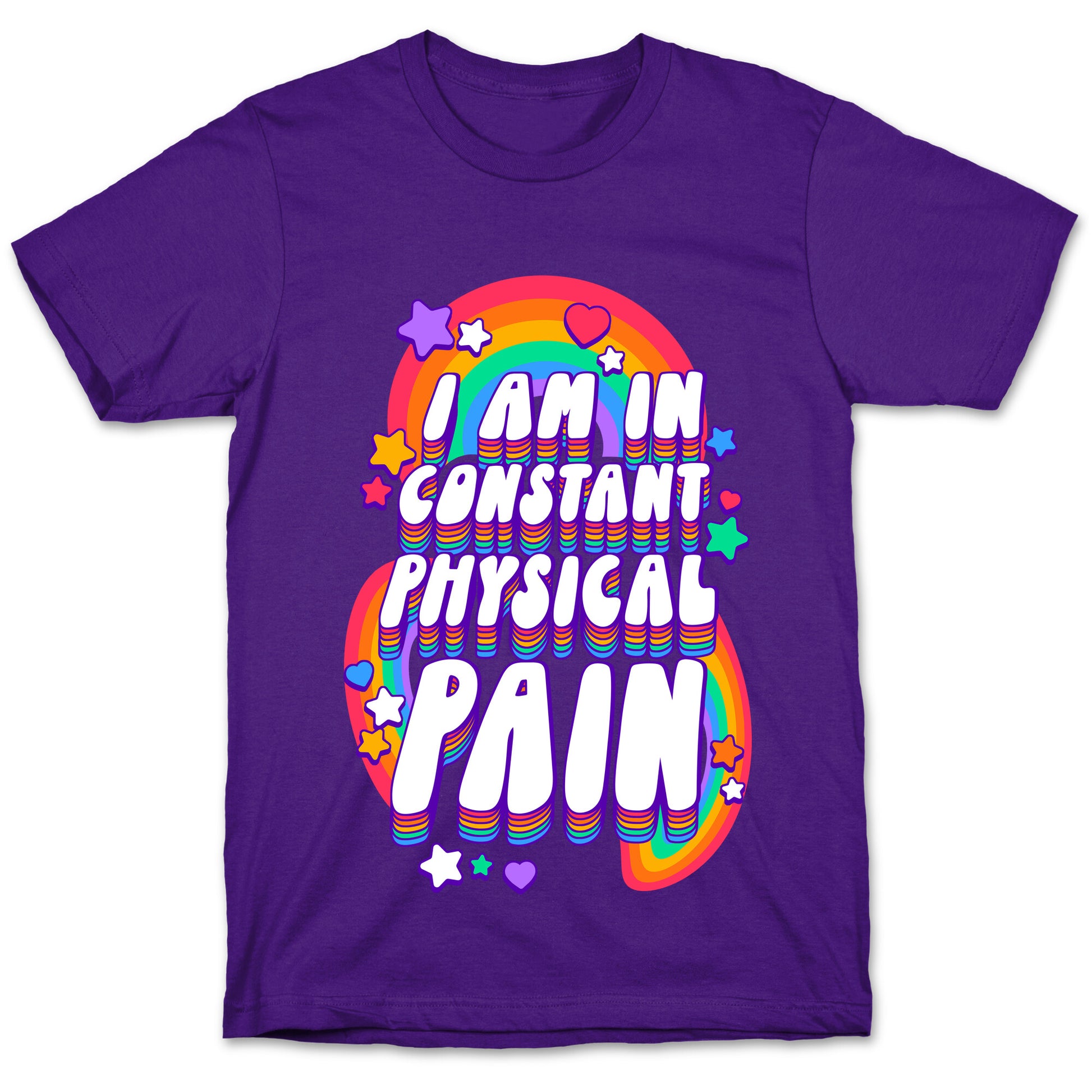 I Am In Constant Physical Pain Rainbows T-Shirt