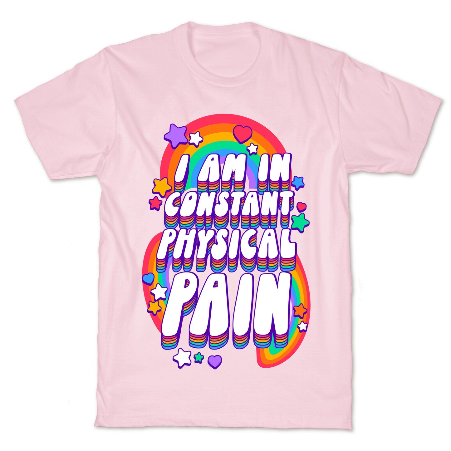 I Am In Constant Physical Pain Rainbows T-Shirt