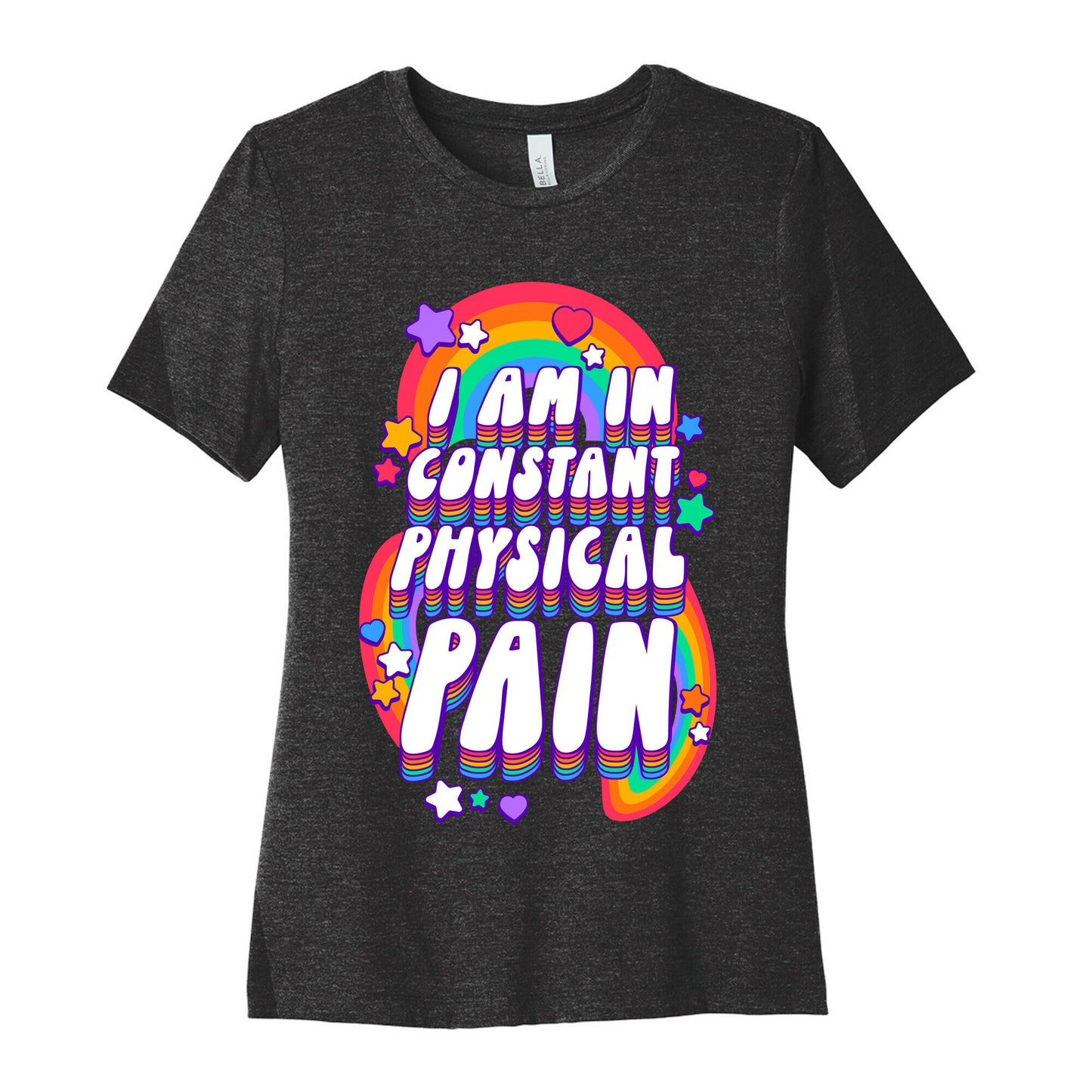 I Am In Constant Physical Pain Rainbows Women's Cotton Tee