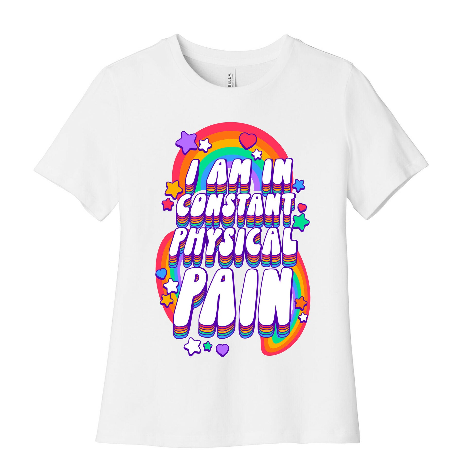 I Am In Constant Physical Pain Rainbows Women's Cotton Tee
