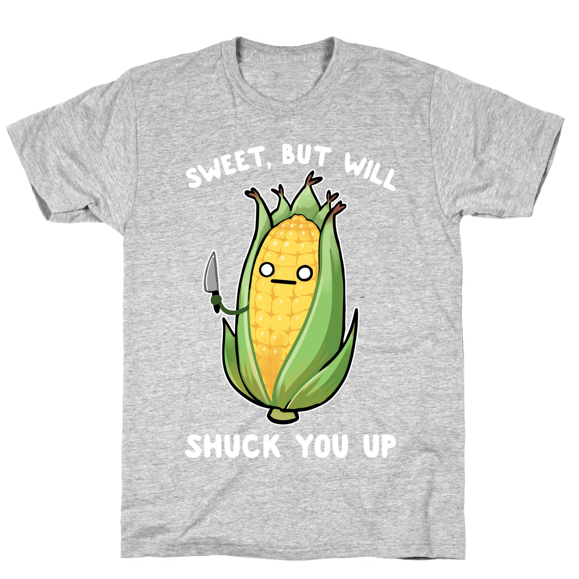 Sweet, But Will Shuck You up T-Shirt