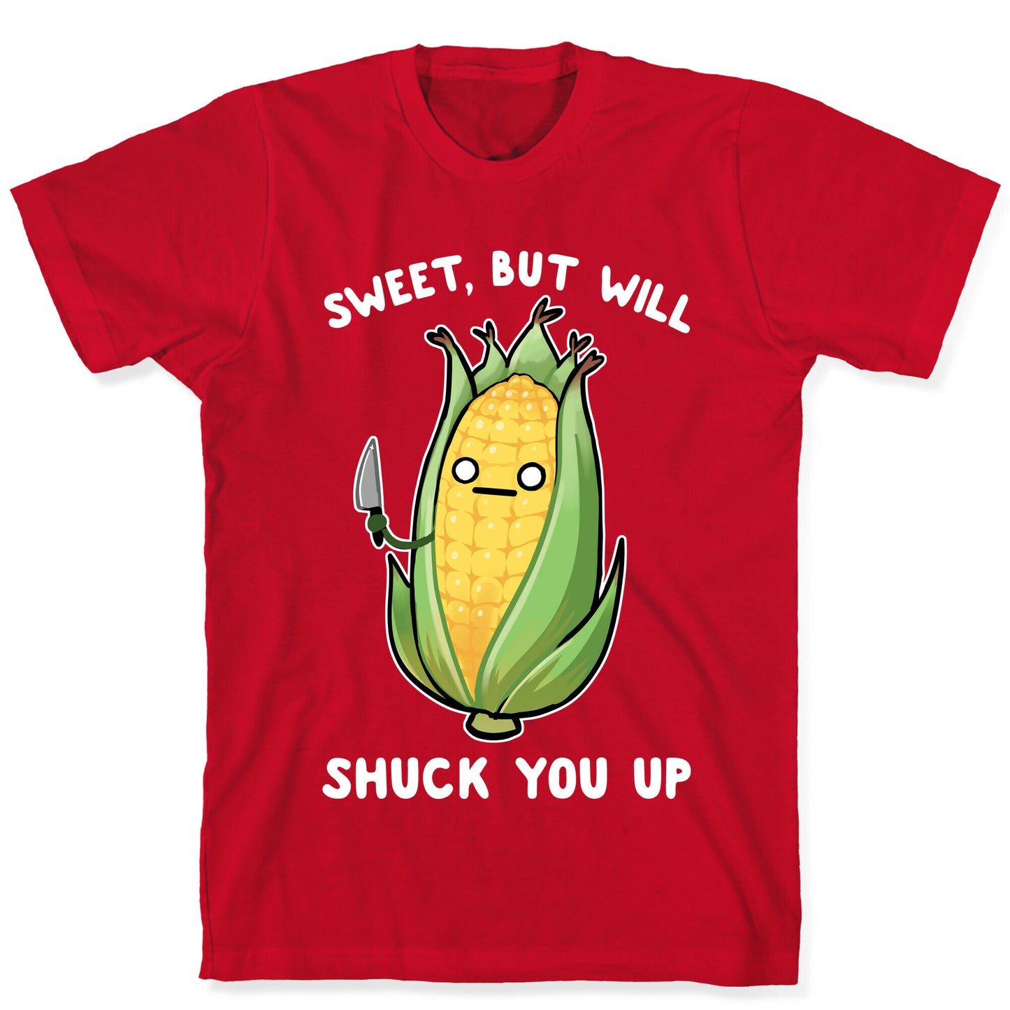 Sweet, But Will Shuck You up T-Shirt