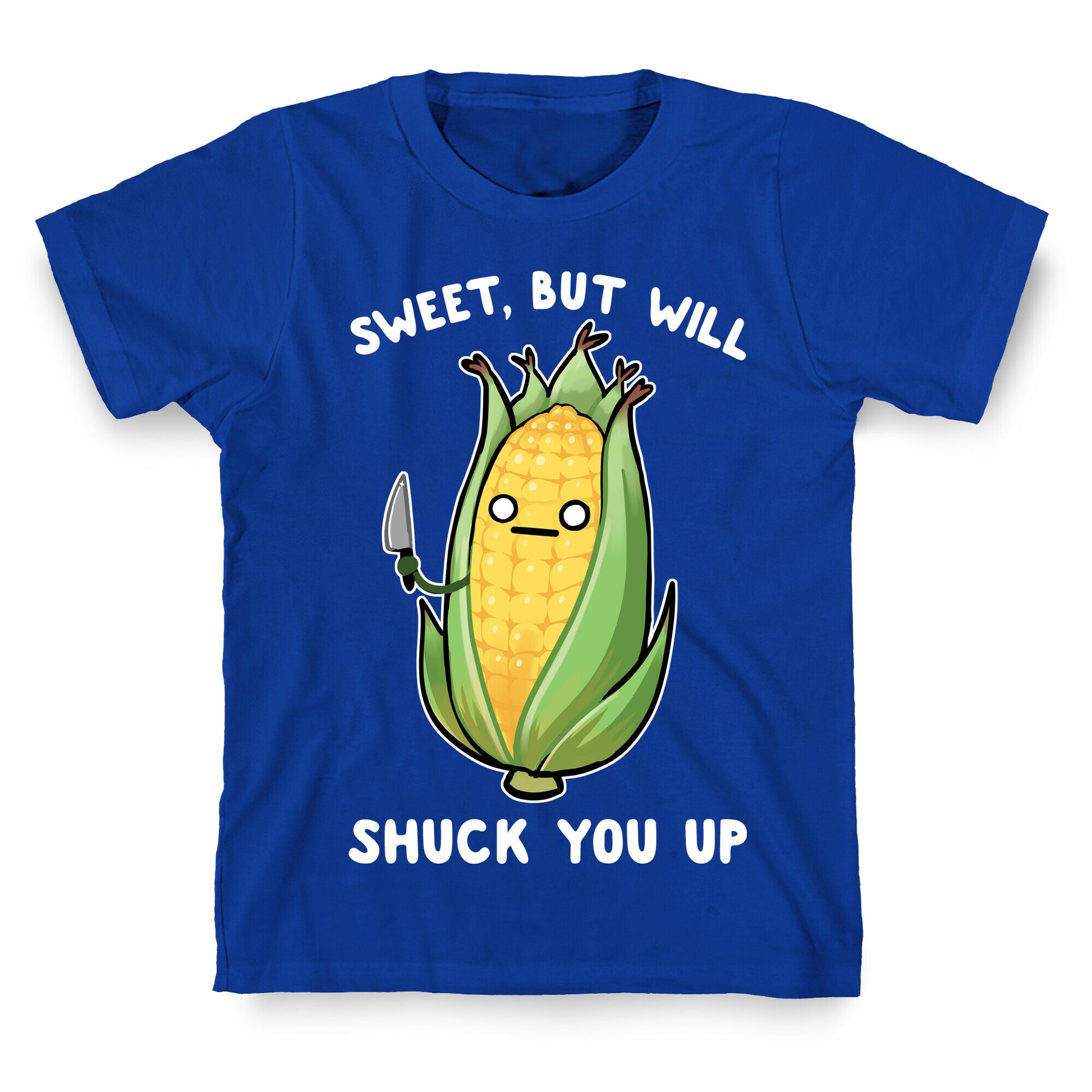 Sweet, But Will Shuck You up T-Shirt