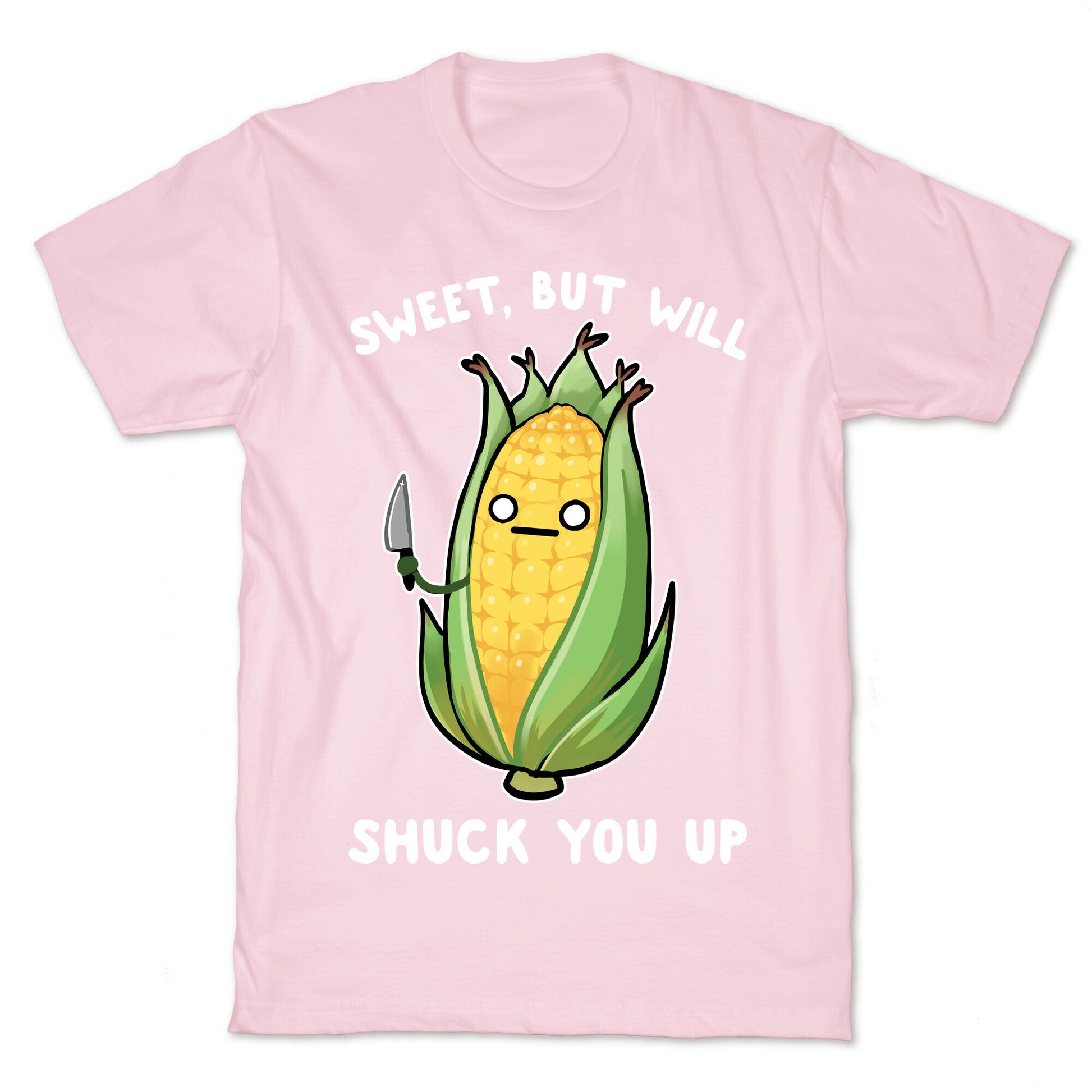 Sweet, But Will Shuck You up T-Shirt