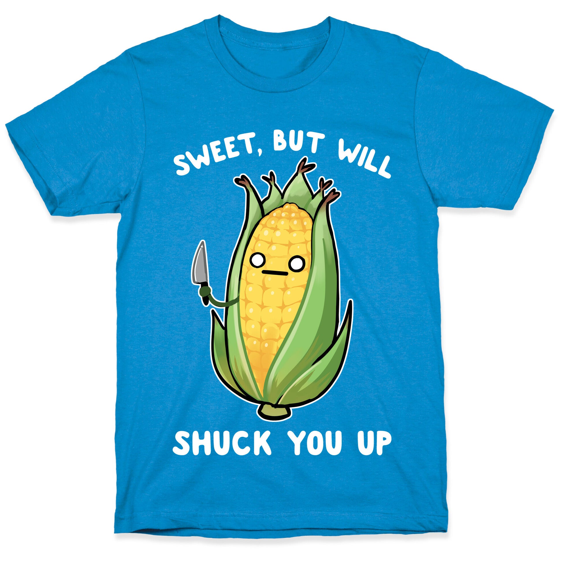 Sweet, But Will Shuck You up T-Shirt
