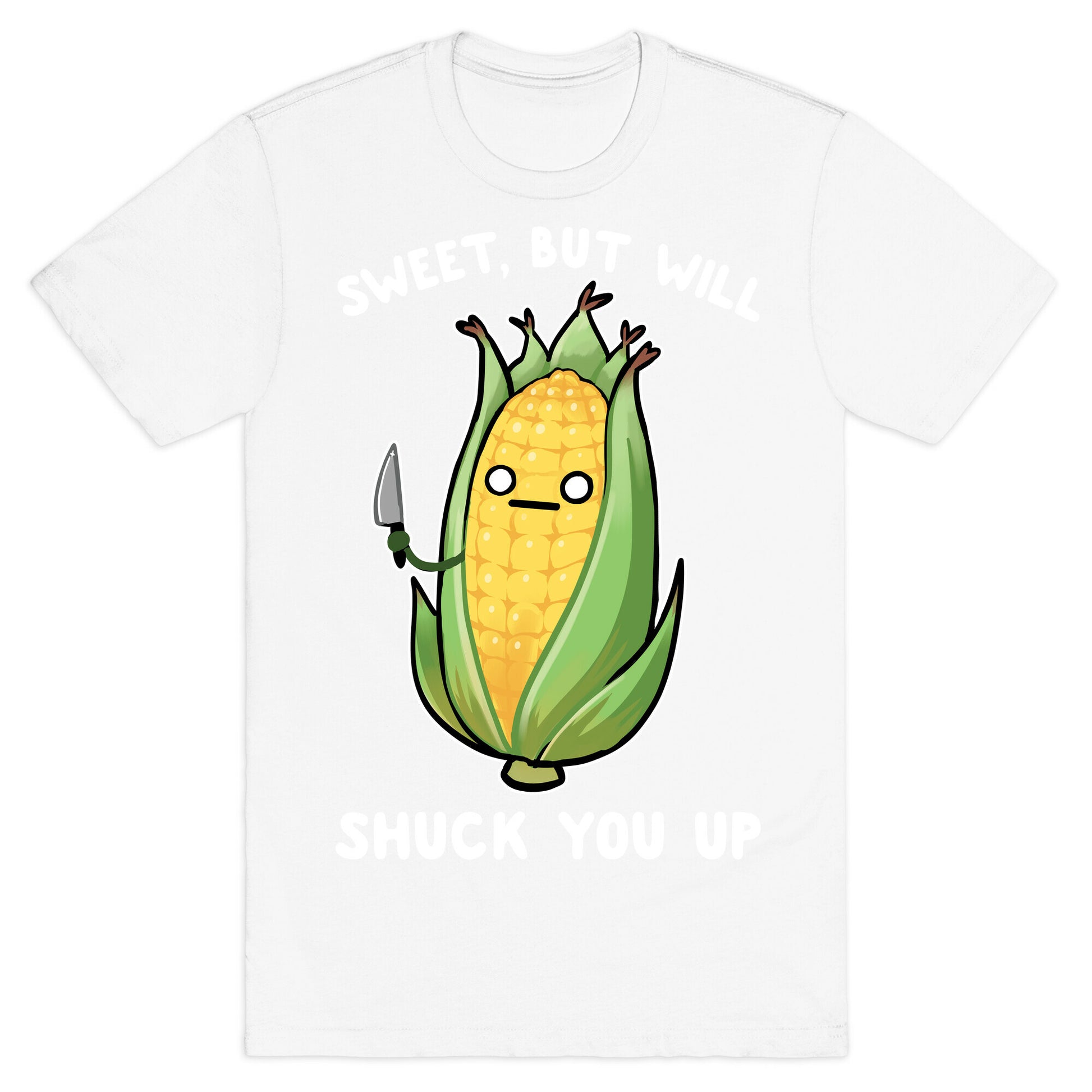 Sweet, But Will Shuck You up T-Shirt