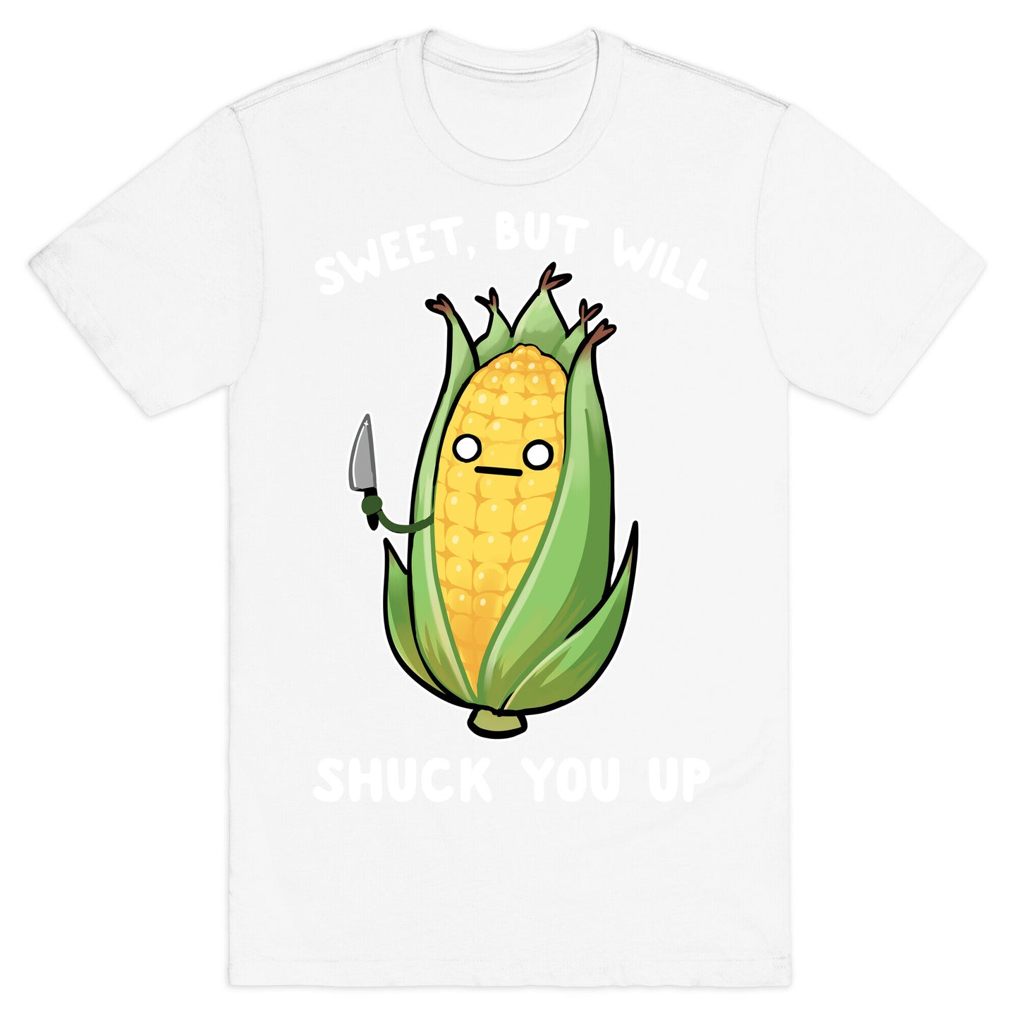 Sweet, But Will Shuck You up T-Shirt