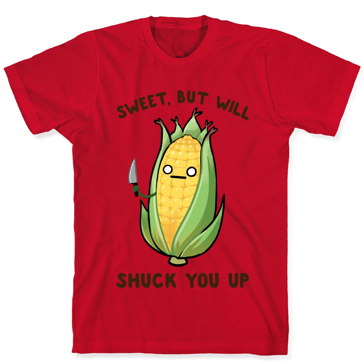 Sweet, But Will Shuck You up T-Shirt
