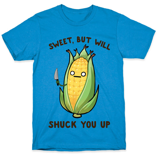 Sweet, But Will Shuck You up T-Shirt