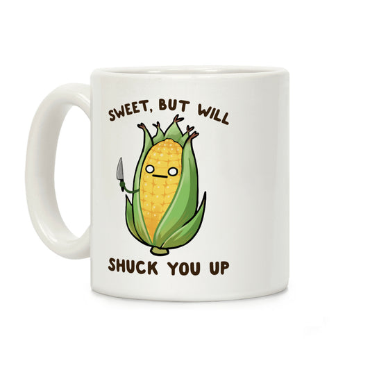 Sweet, But Will Shuck You up Coffee Mug