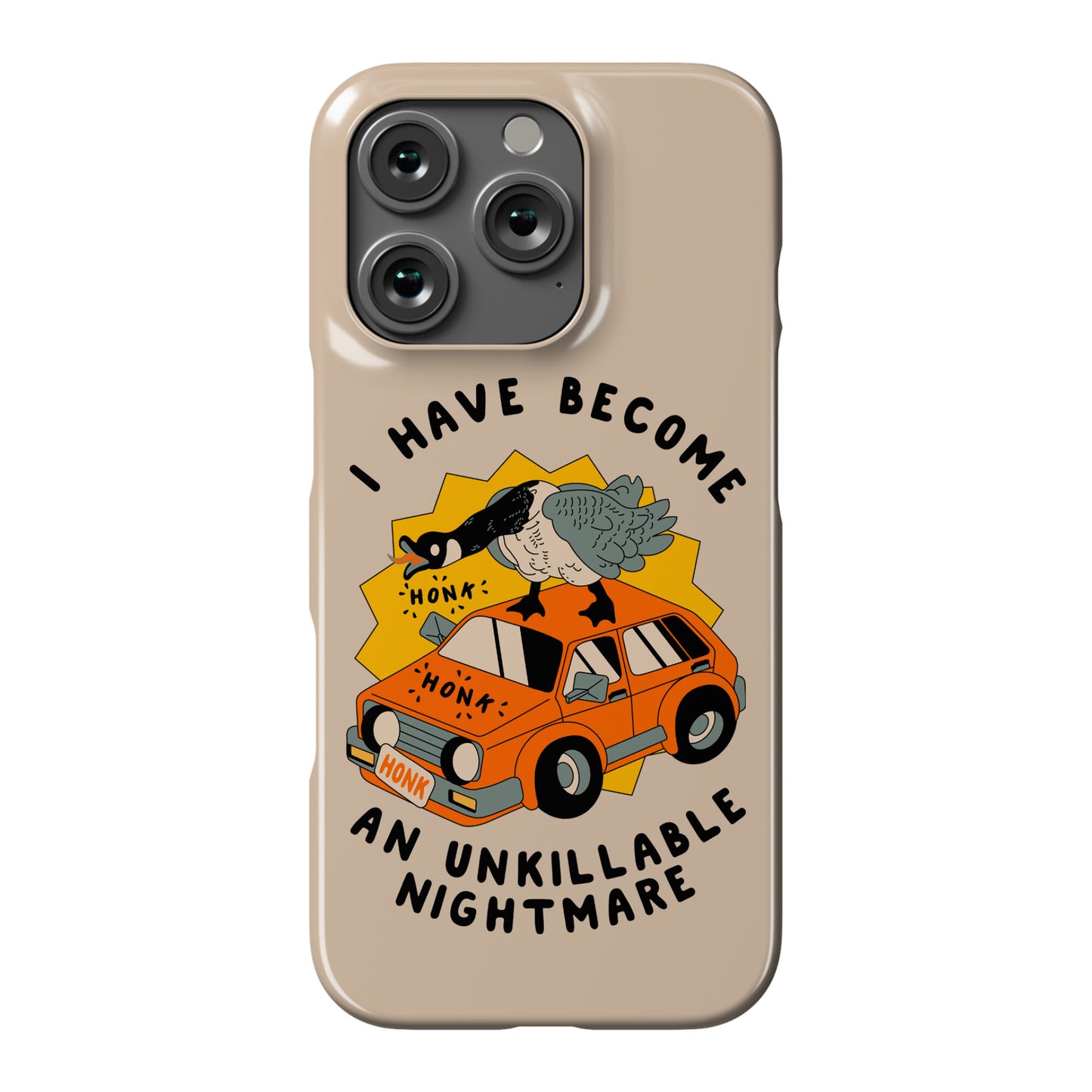 I Have Become An Unkillable Nightmare (Goose On a Car) Phone Case