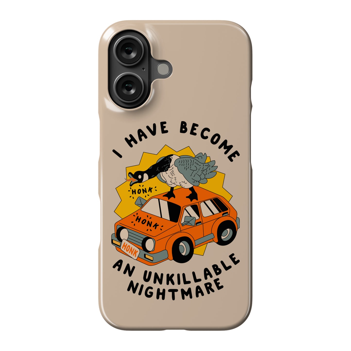 I Have Become An Unkillable Nightmare (Goose On a Car) Phone Case