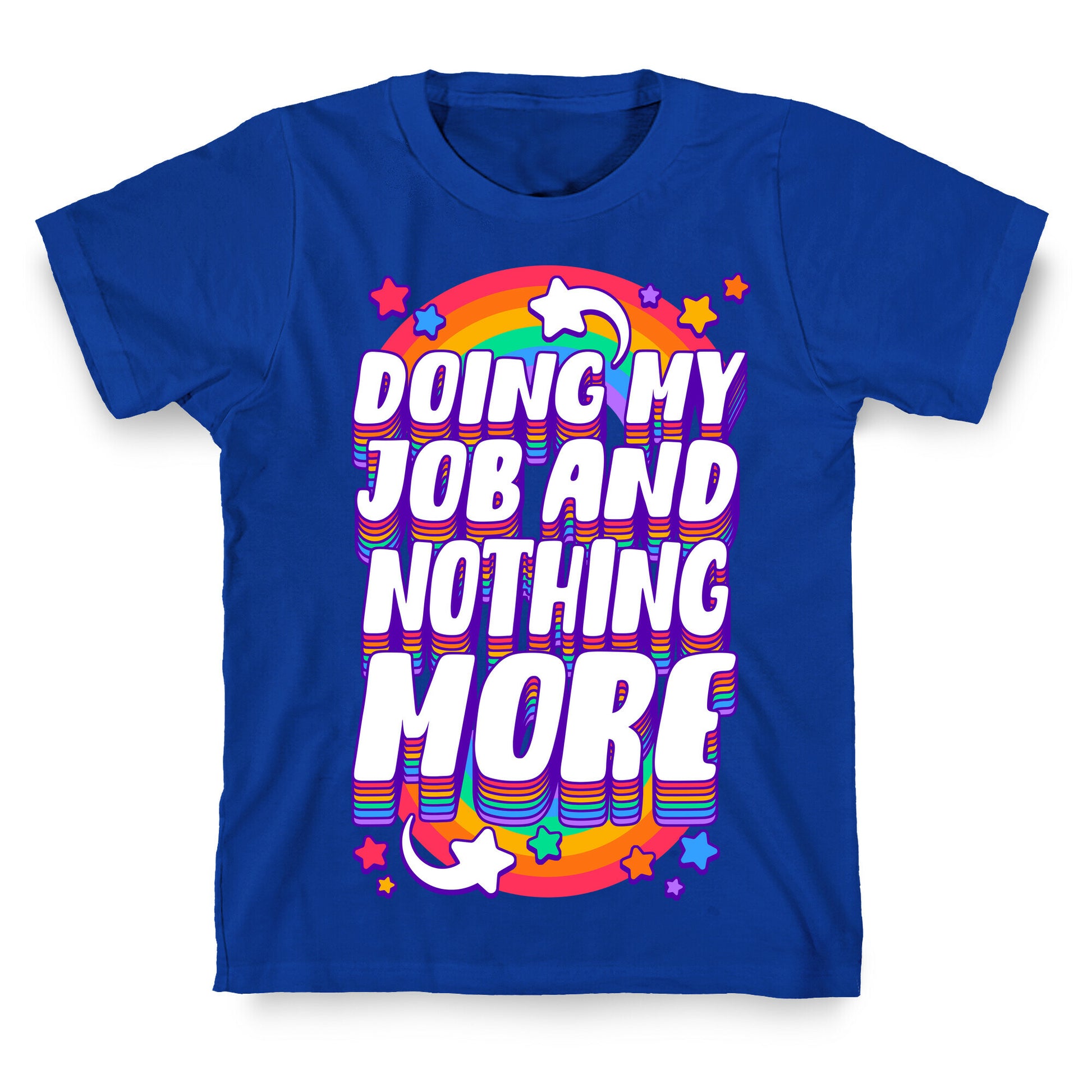 Doing My Job And Nothing More T-Shirt
